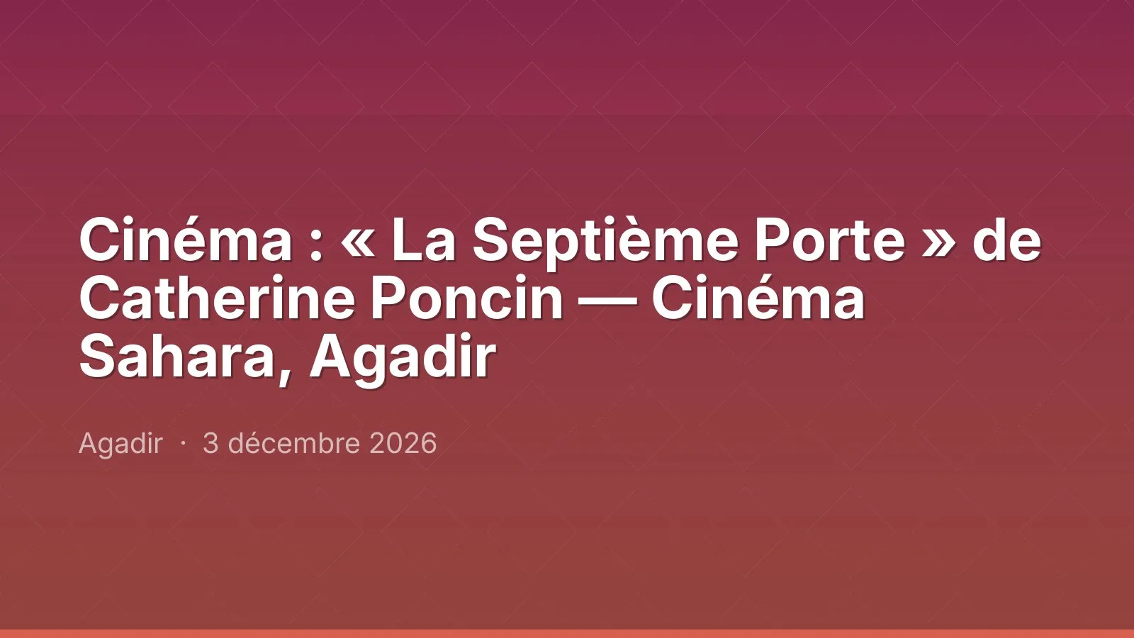 Cinéma : « La Septième Porte » de Catherine Poncin — Cinéma Sahara, Agadir