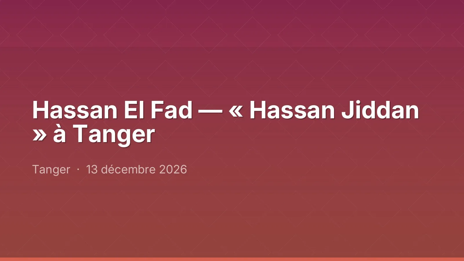 Hassan El Fad — « Hassan Jiddan » à Tanger