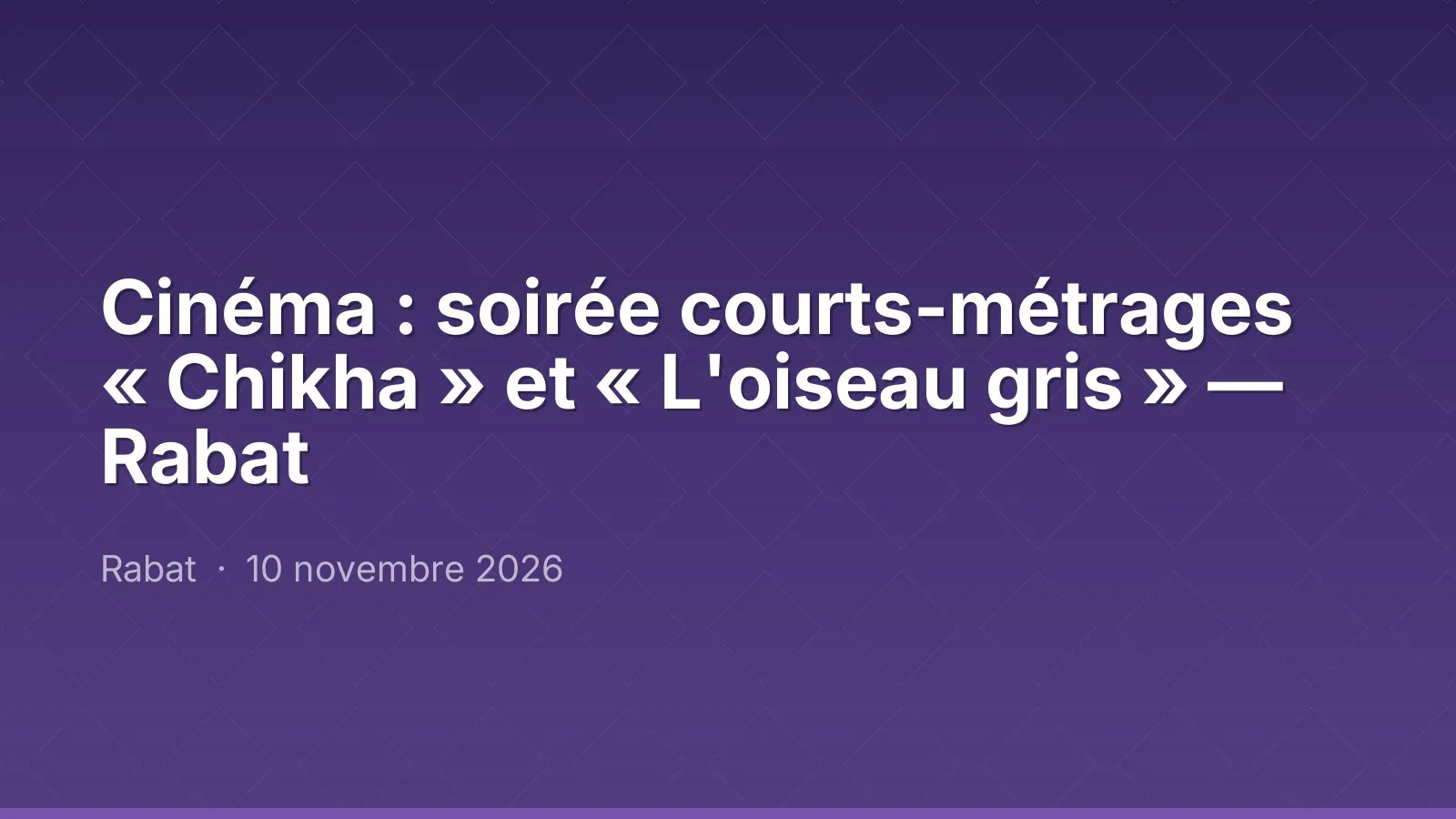 Cinéma : soirée courts-métrages « Chikha » et « L'oiseau gris » — Rabat