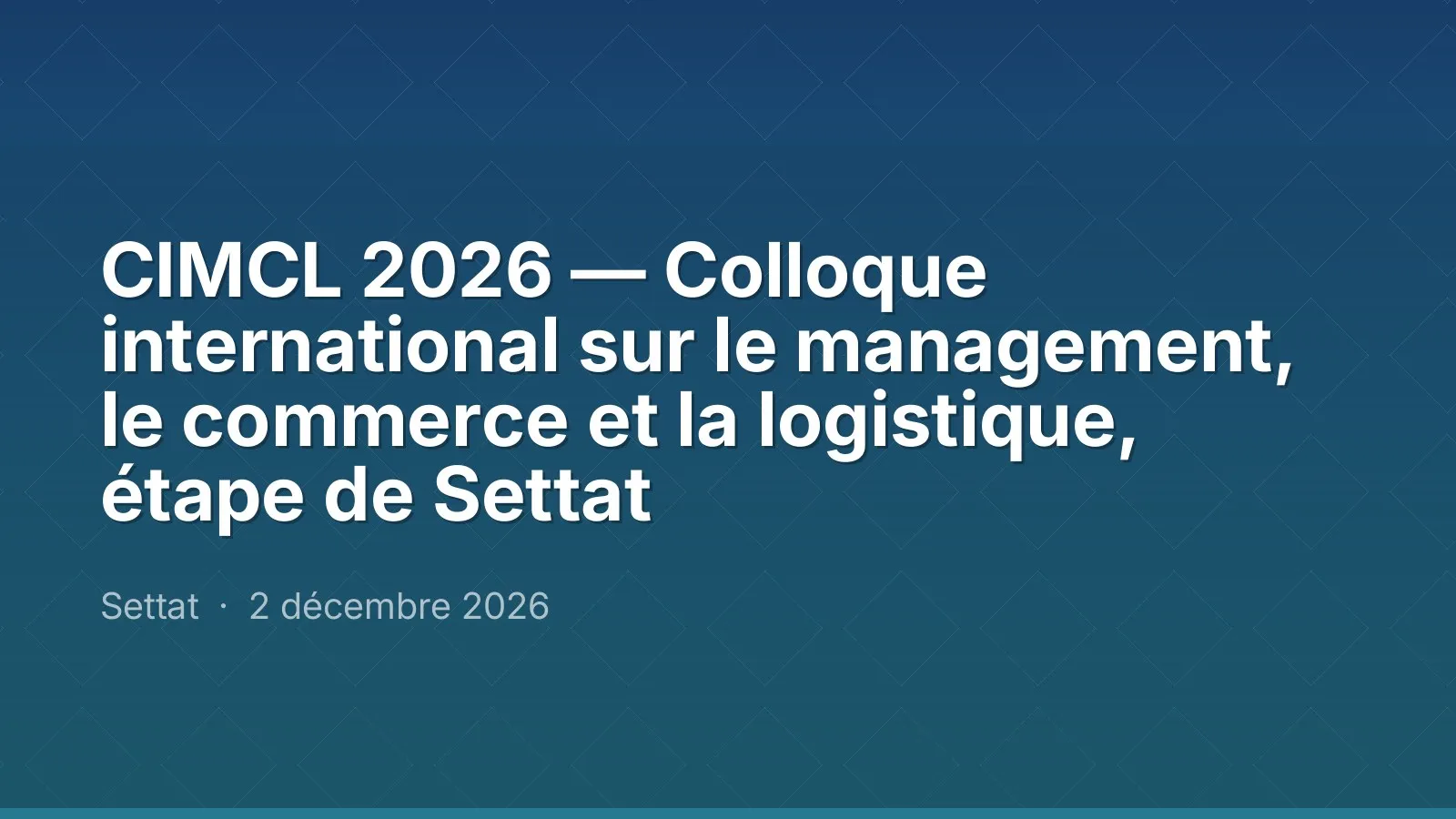 CIMCL 2026 — Colloque international sur le management, le commerce et la logistique, étape de Settat