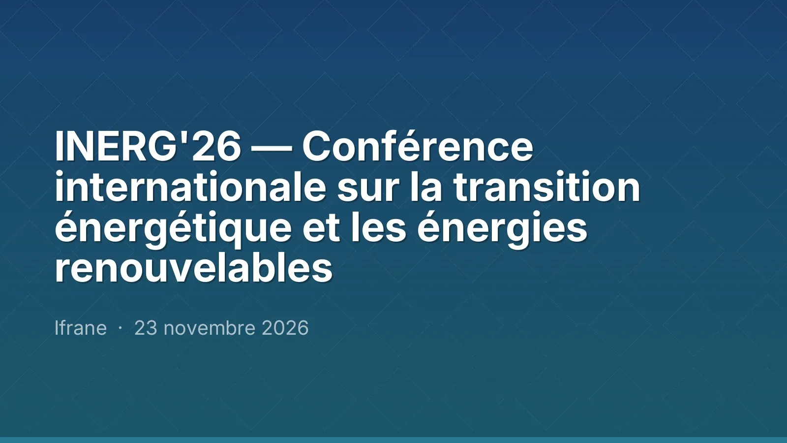 INERG'26 — Conférence internationale sur la transition énergétique et les énergies renouvelables
