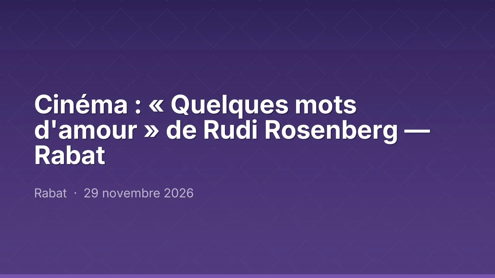 Cinéma : « Quelques mots d'amour » de Rudi Rosenberg — Rabat