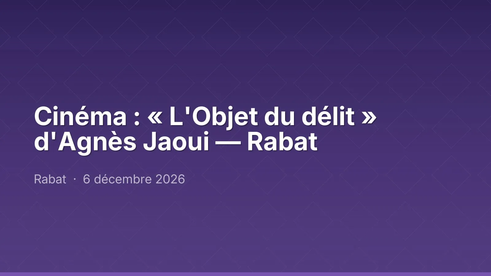 Cinéma : « L'Objet du délit » d'Agnès Jaoui — Rabat