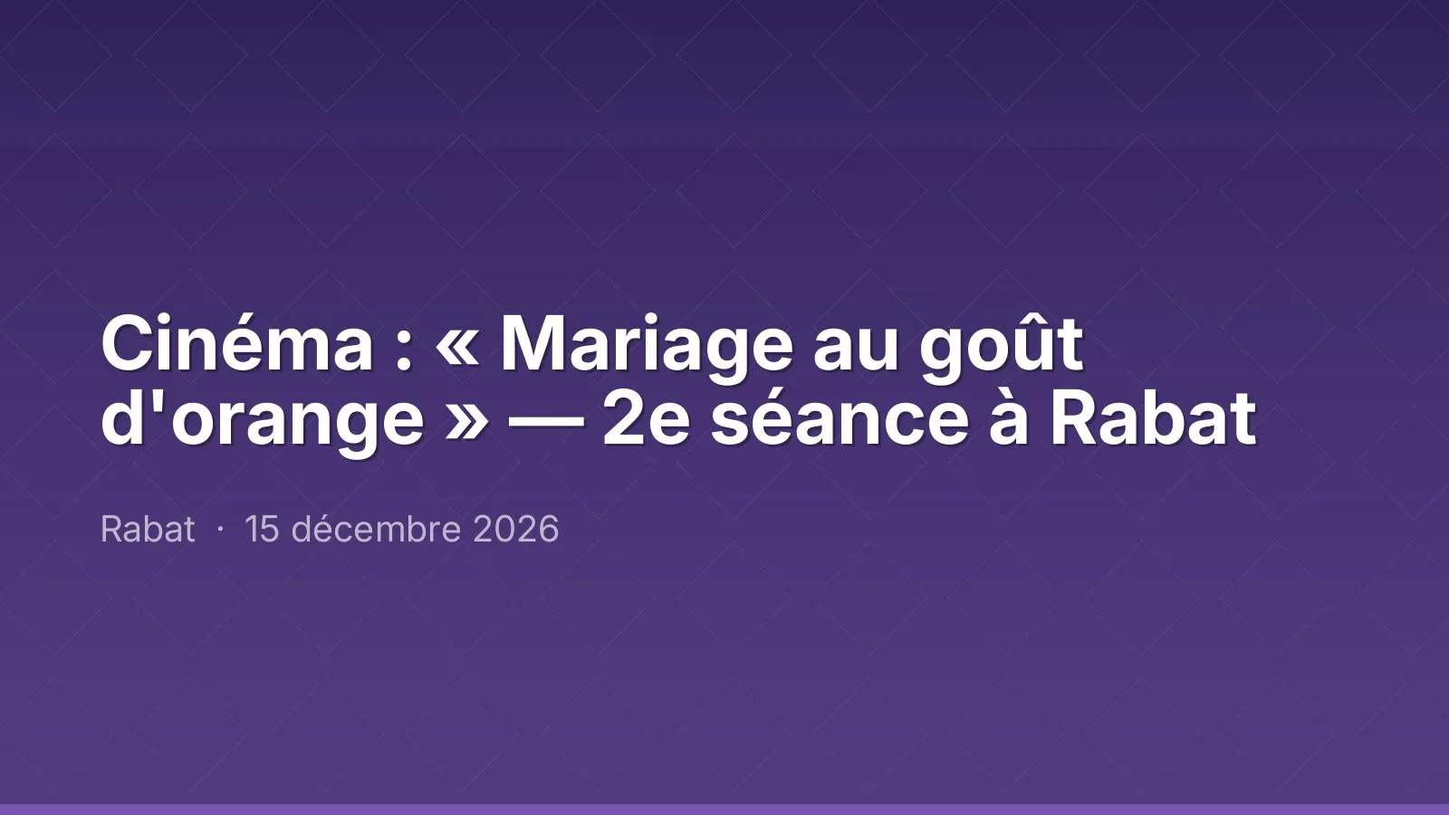 Cinéma : « Mariage au goût d'orange » — 2e séance à Rabat