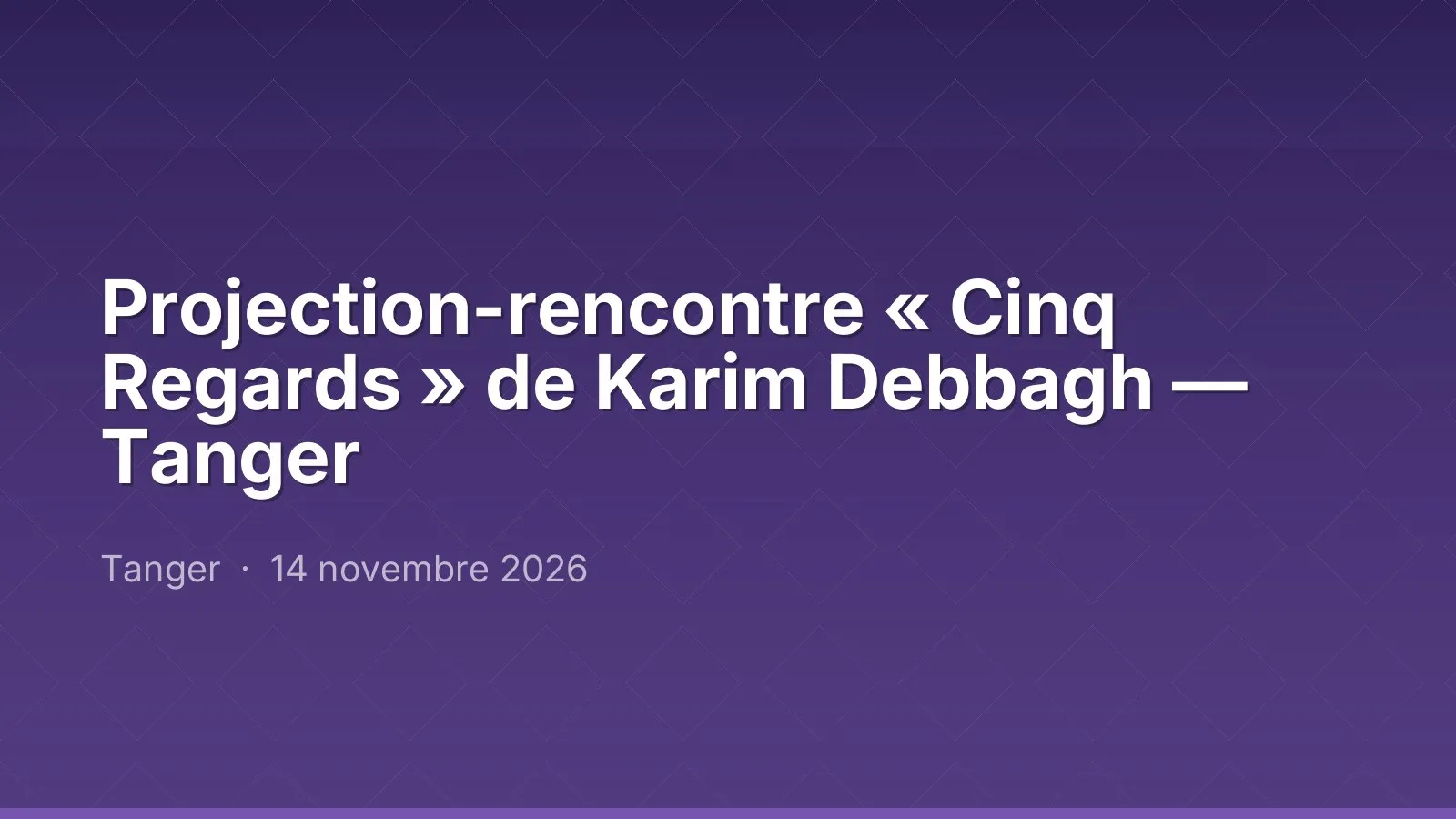 Projection-rencontre « Cinq Regards » de Karim Debbagh — Tanger