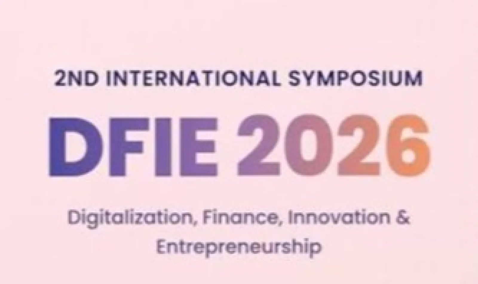 DFIE 2026 — 2nd International Symposium on Digitalization, Finance and Entrepreneurship