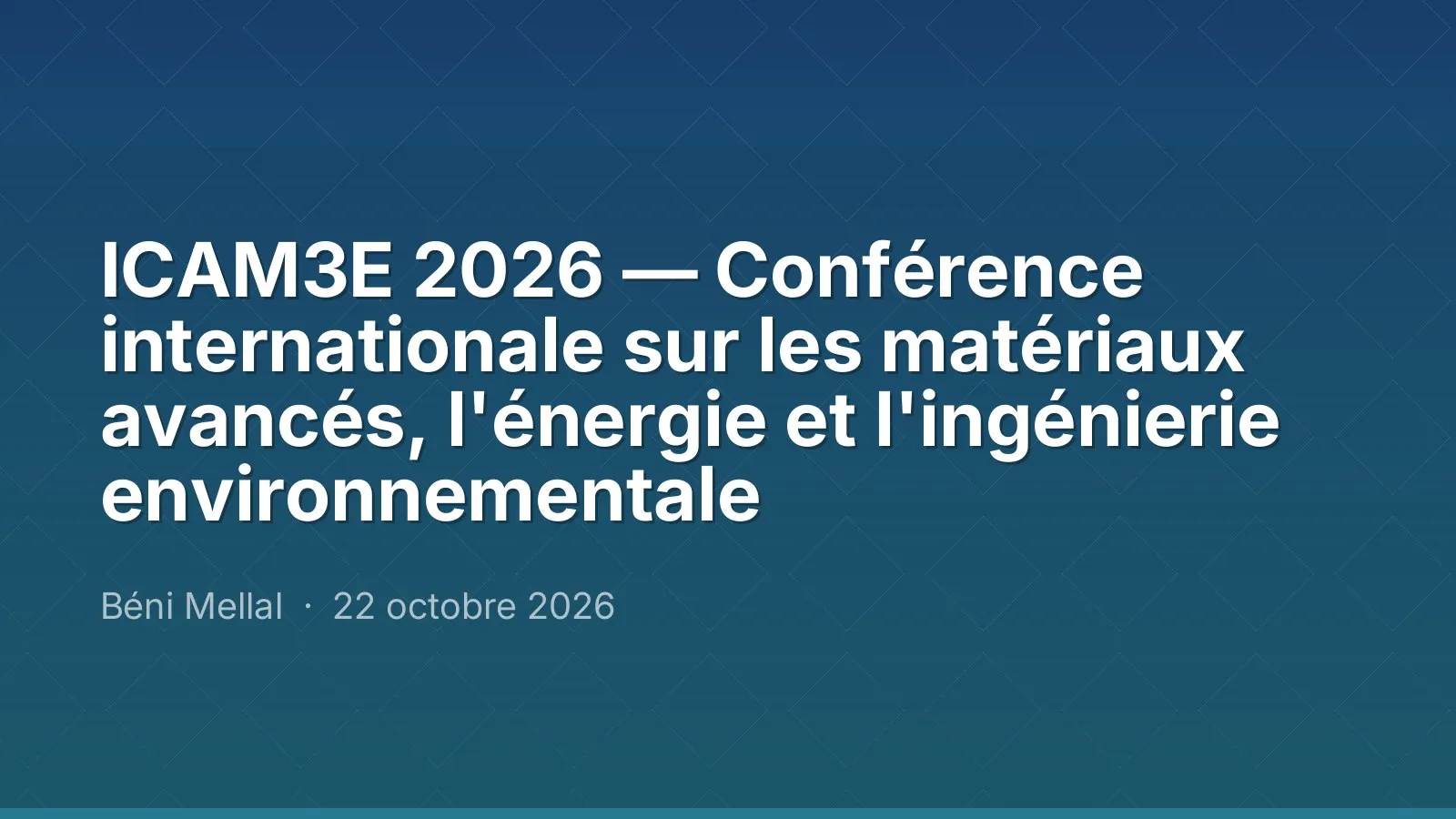 ICAM3E 2026 — Conférence internationale sur les matériaux avancés, l'énergie et l'ingénierie environnementale
