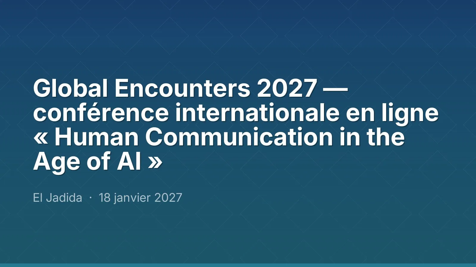 Global Encounters 2027 — conférence internationale en ligne « Human Communication in the Age of AI »
