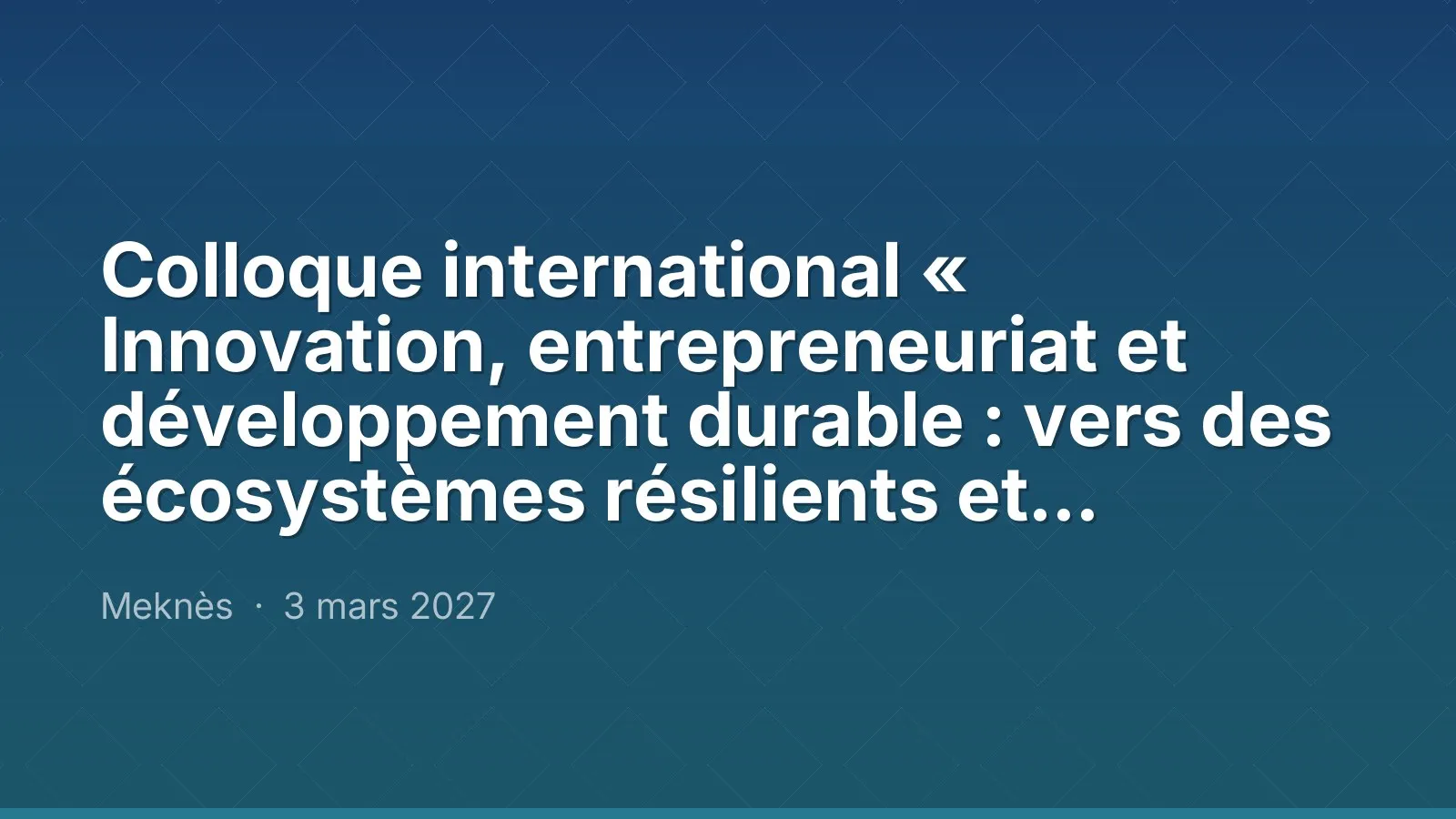Colloque international « Innovation, entrepreneuriat et développement durable : vers des écosystèmes résilients et compétitifs »