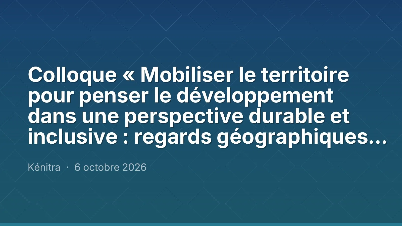 Colloque « Mobiliser le territoire pour penser le développement dans une perspective durable et inclusive : regards géographiques »