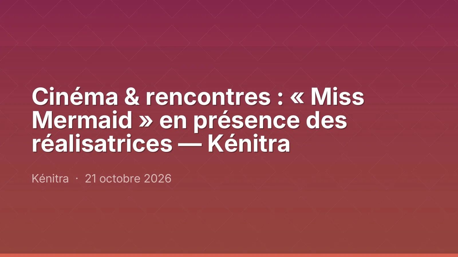 Cinéma & rencontres : « Miss Mermaid » en présence des réalisatrices — Kénitra