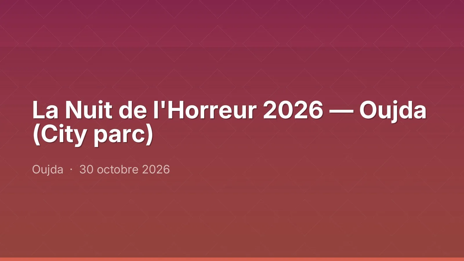 La Nuit de l'Horreur 2026 — Oujda (City parc)