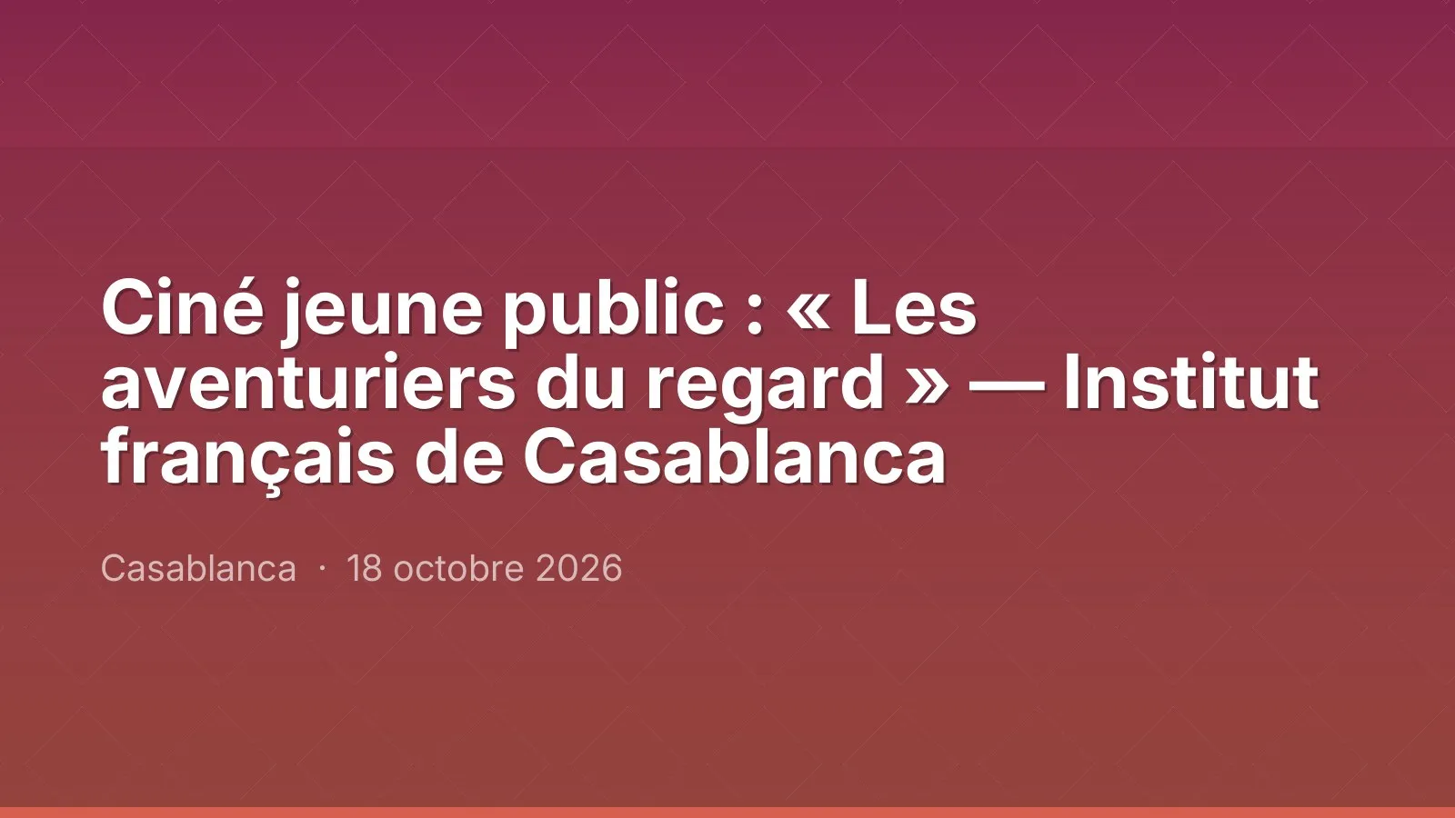 Ciné jeune public : « Les aventuriers du regard » — Institut français de Casablanca