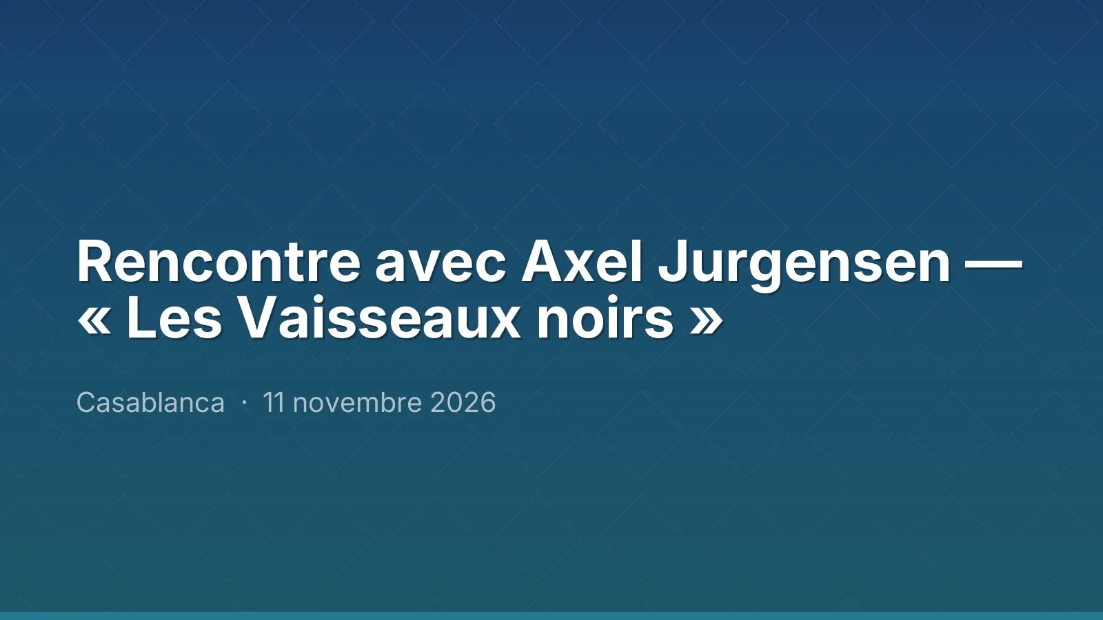 Rencontre avec Axel Jurgensen — « Les Vaisseaux noirs »