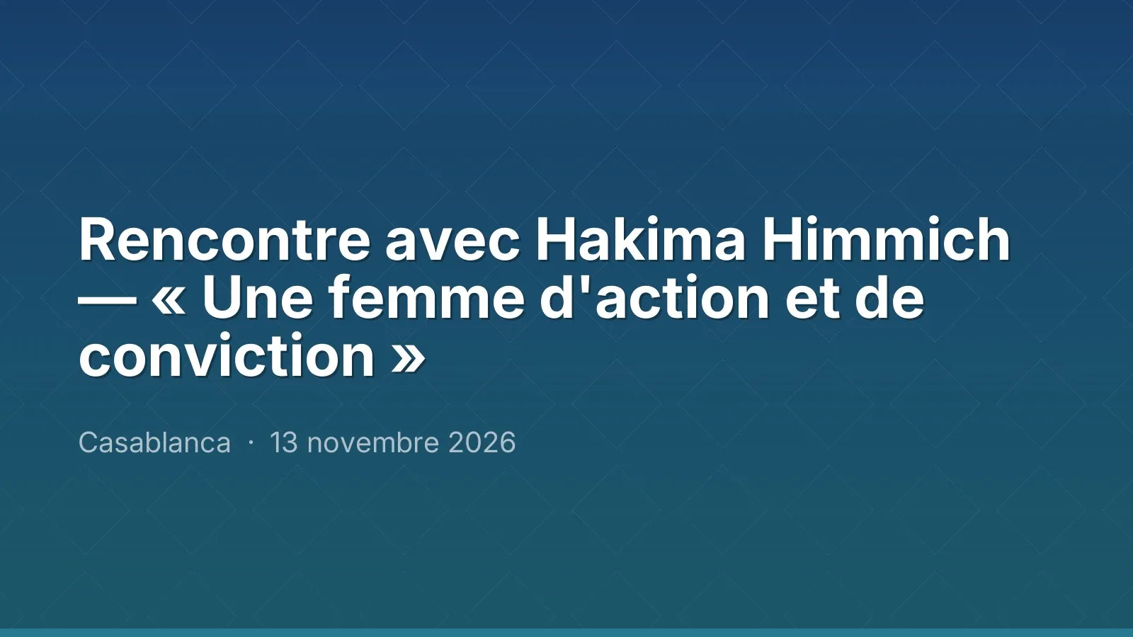 Rencontre avec Hakima Himmich — « Une femme d'action et de conviction »