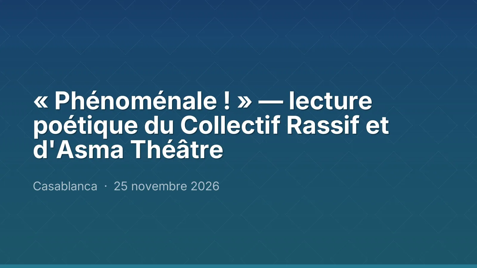 « Phénoménale ! » — lecture poétique du Collectif Rassif et d'Asma Théâtre