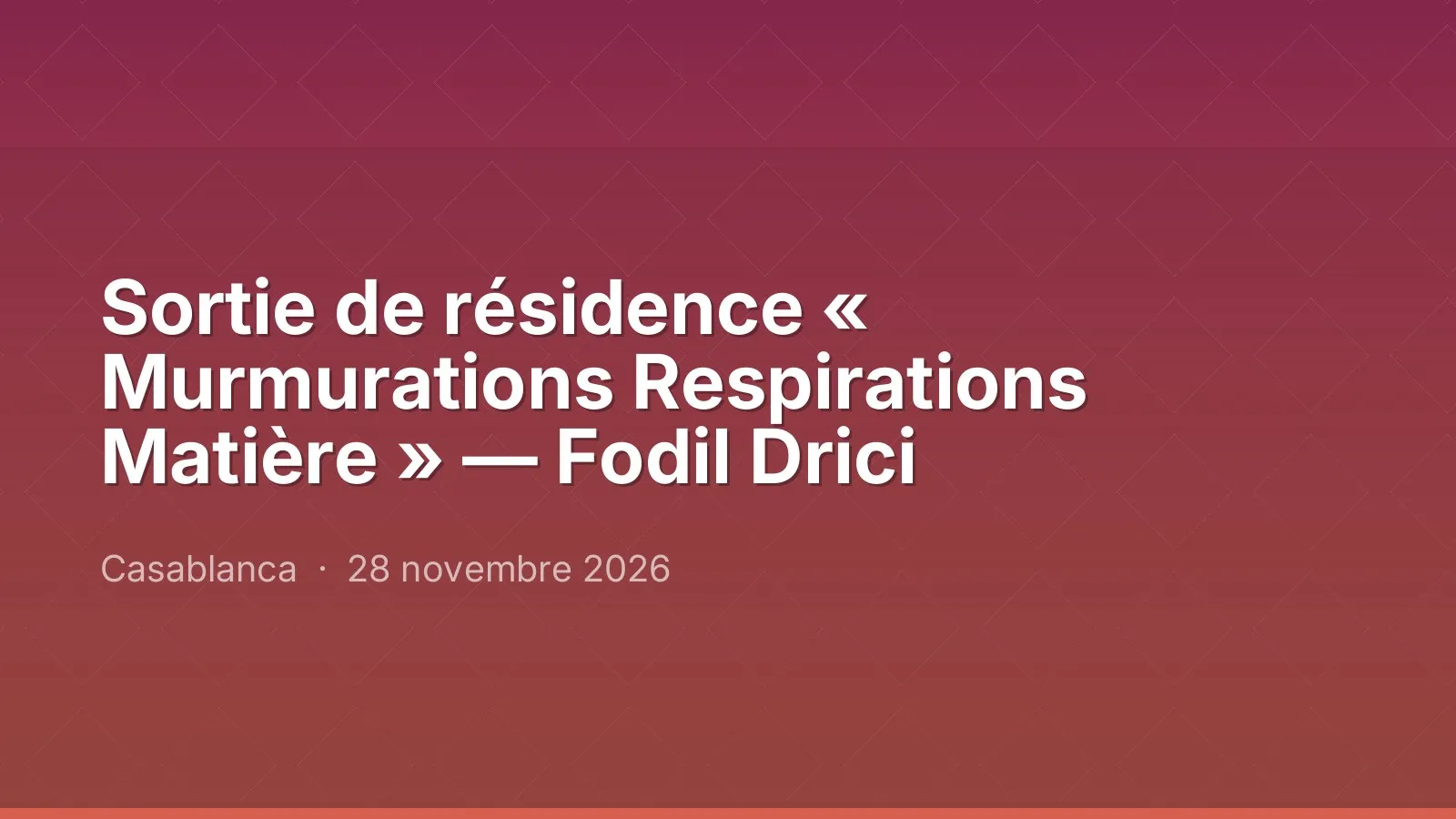 Sortie de résidence « Murmurations Respirations Matière » — Fodil Drici