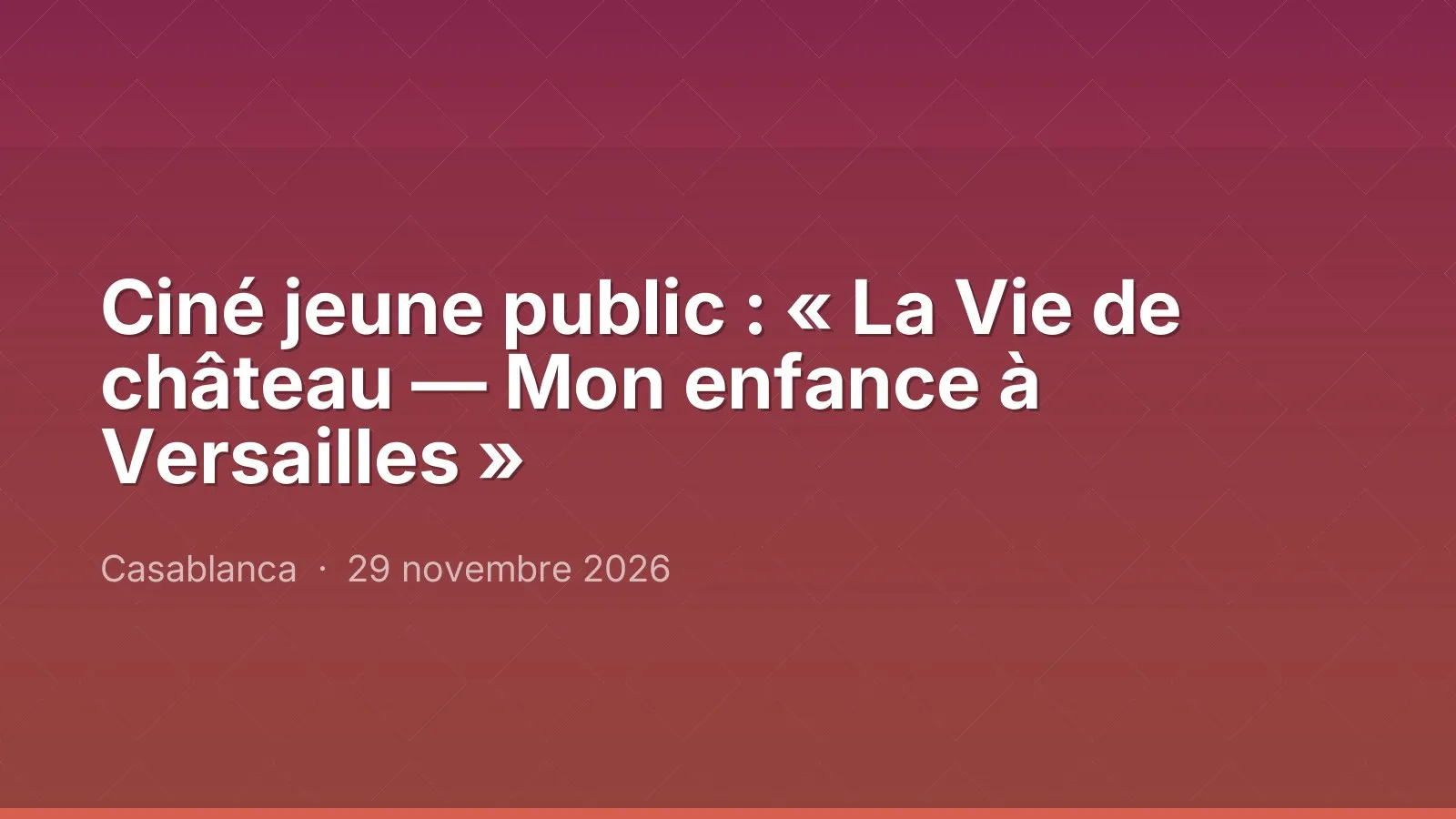 Ciné jeune public : « La Vie de château — Mon enfance à Versailles »