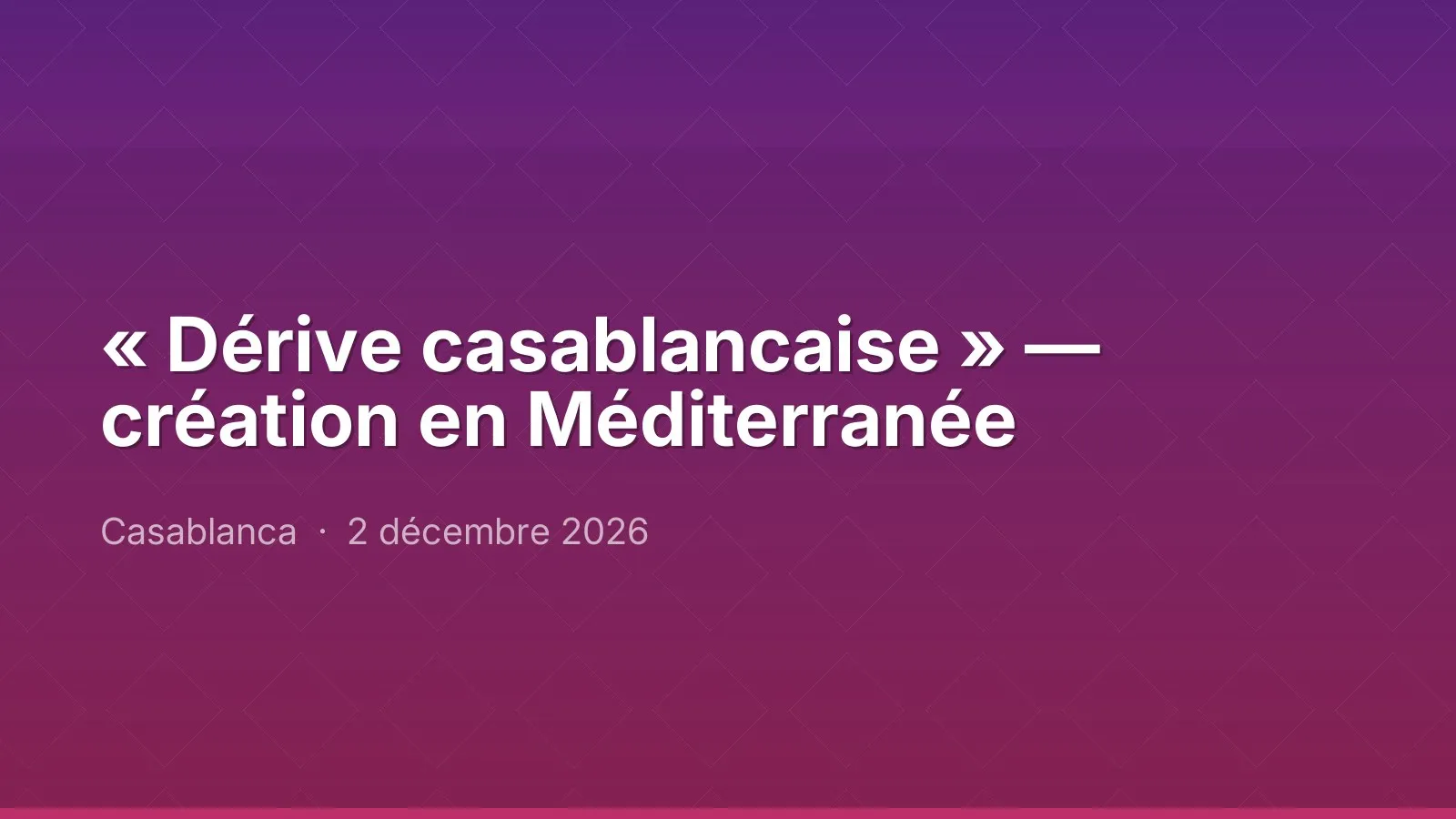« Dérive casablancaise » — création en Méditerranée