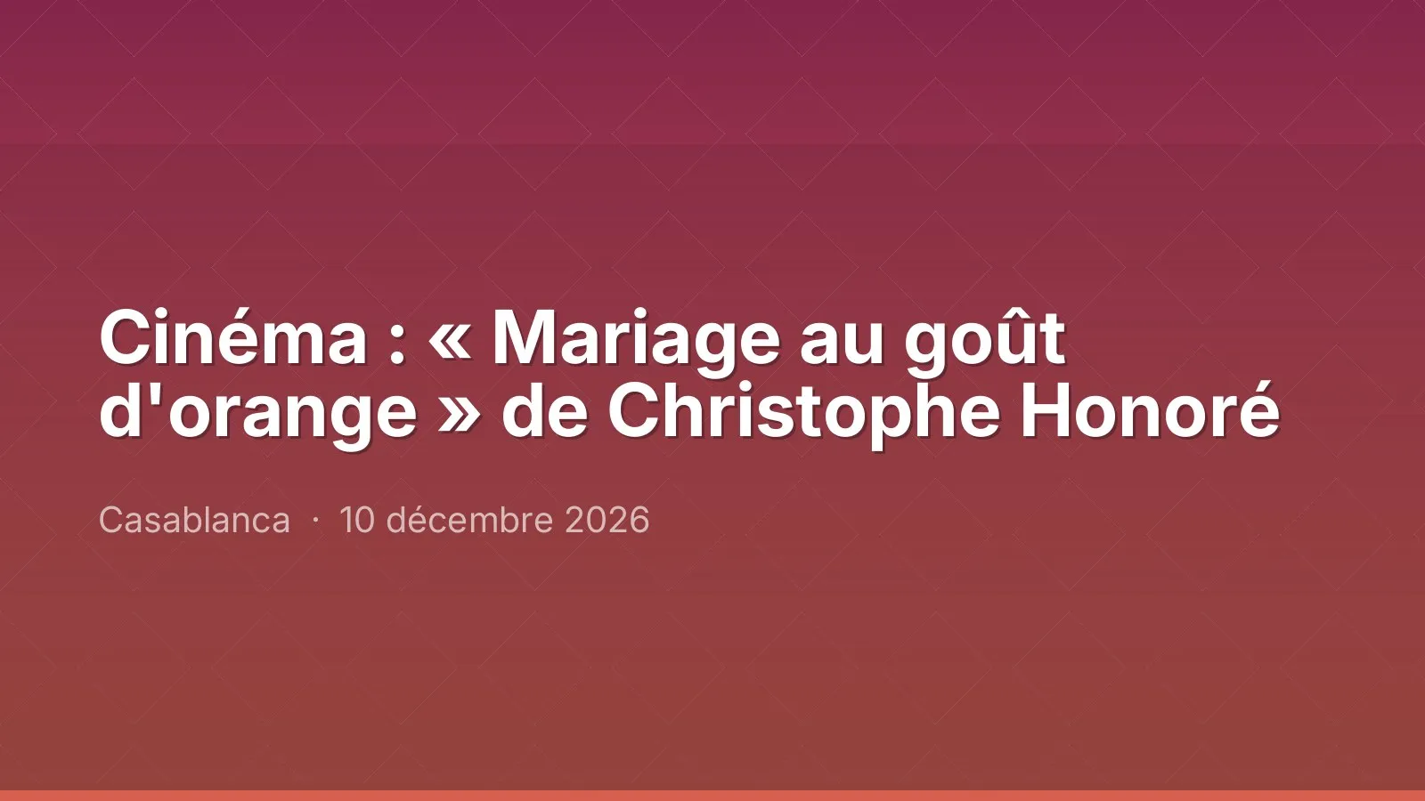 Cinéma : « Mariage au goût d'orange » de Christophe Honoré
