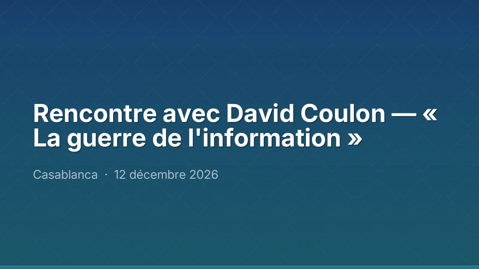 Rencontre avec David Coulon — « La guerre de l'information »