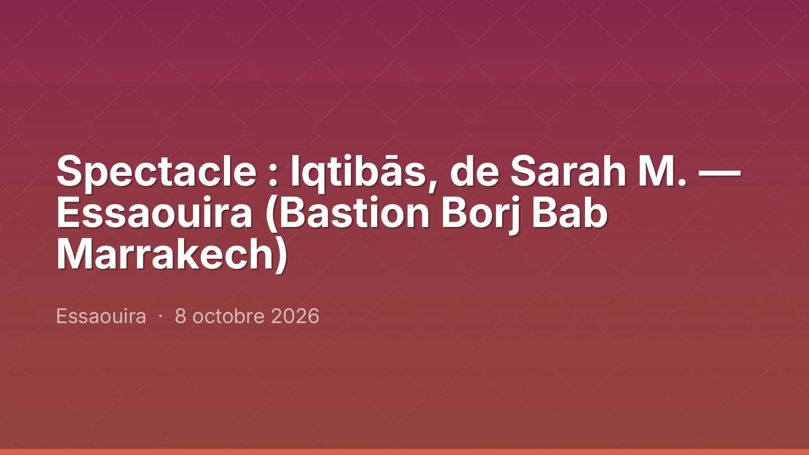 Spectacle : Iqtibās, de Sarah M. — Essaouira (Bastion Borj Bab Marrakech)