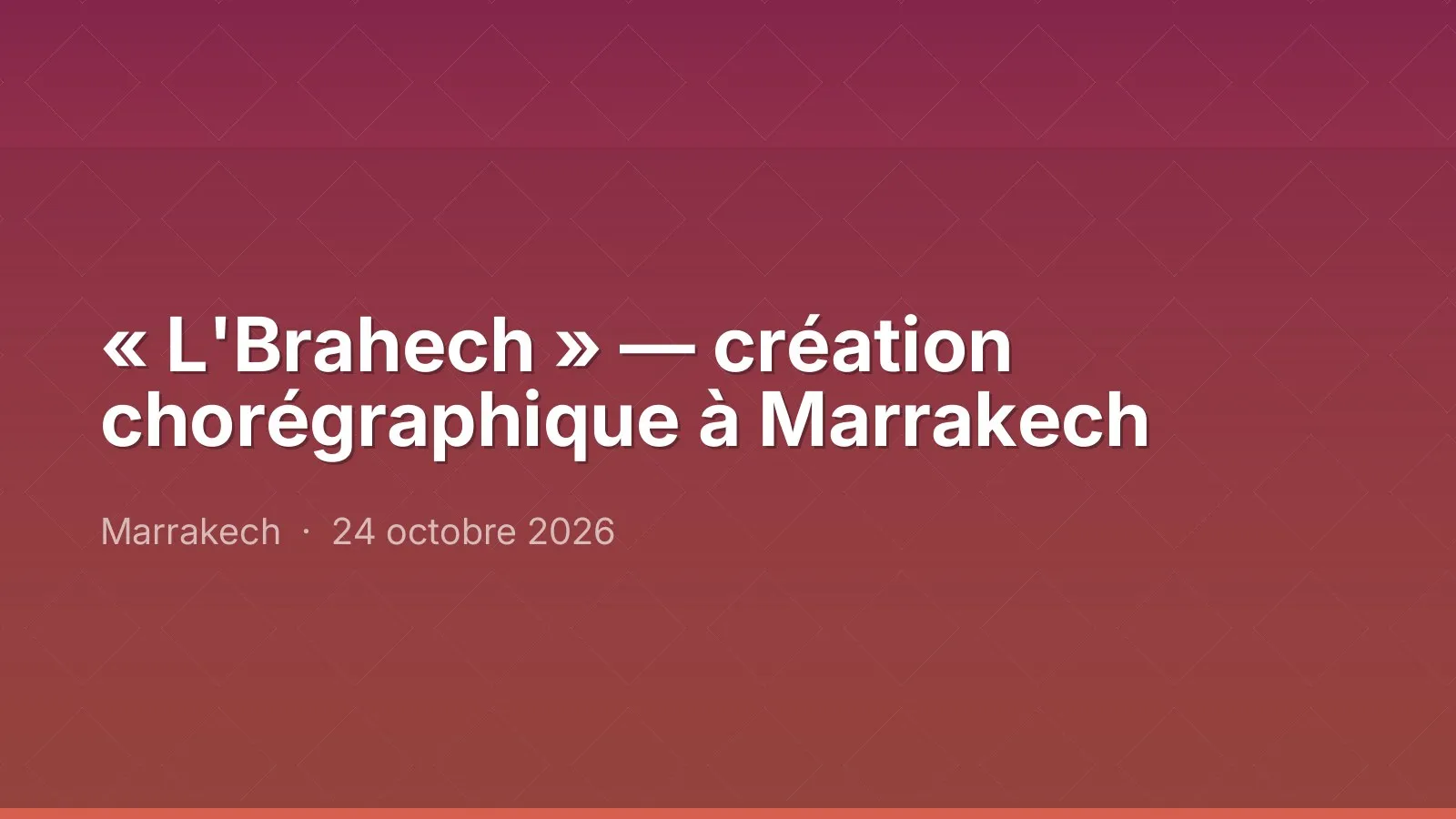 « L'Brahech » — création chorégraphique à Marrakech