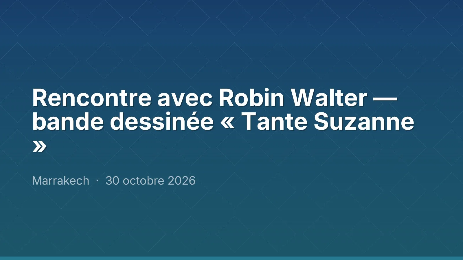 Rencontre avec Robin Walter — bande dessinée « Tante Suzanne »