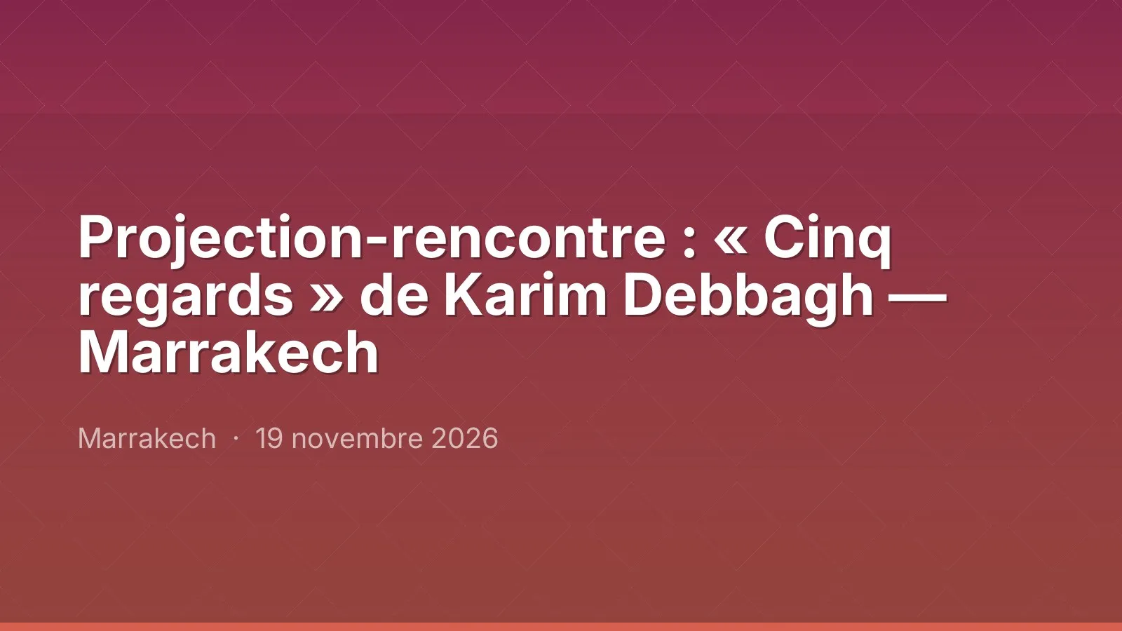 Projection-rencontre : « Cinq regards » de Karim Debbagh — Marrakech