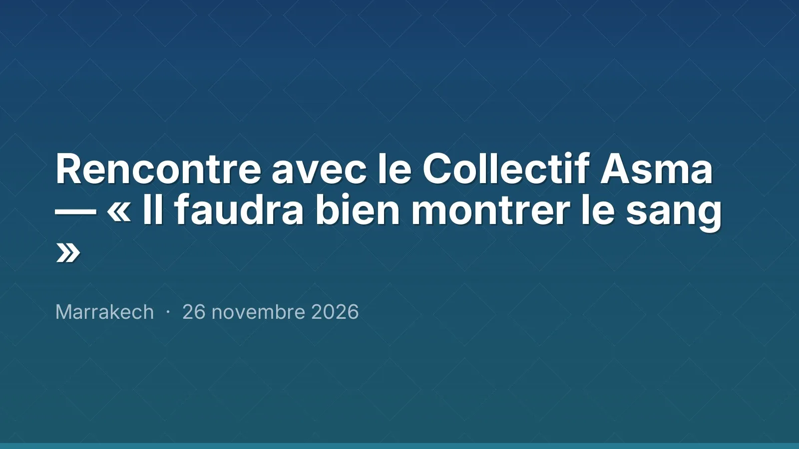 Rencontre avec le Collectif Asma — « Il faudra bien montrer le sang »