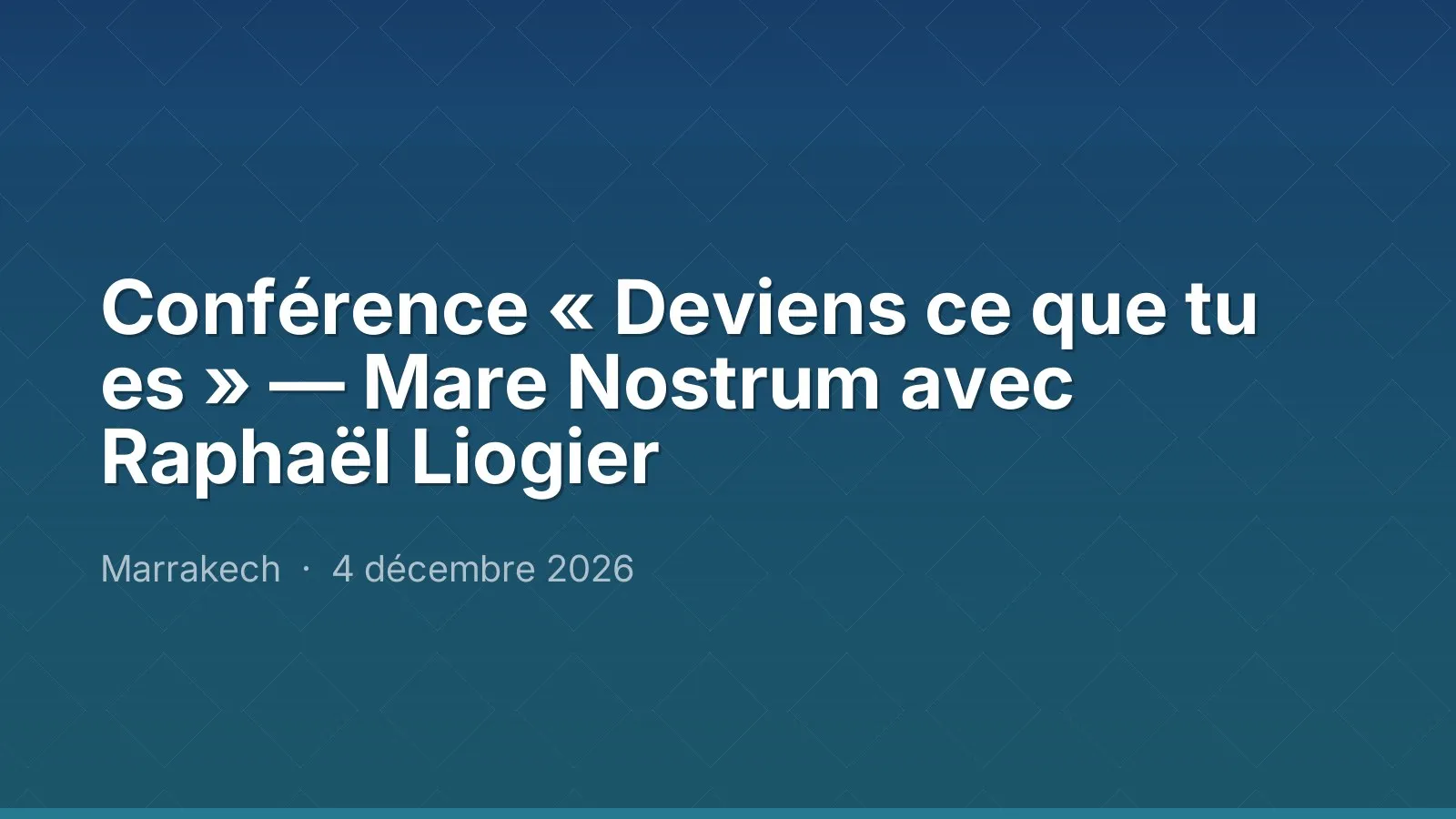 Conférence « Deviens ce que tu es » — Mare Nostrum avec Raphaël Liogier