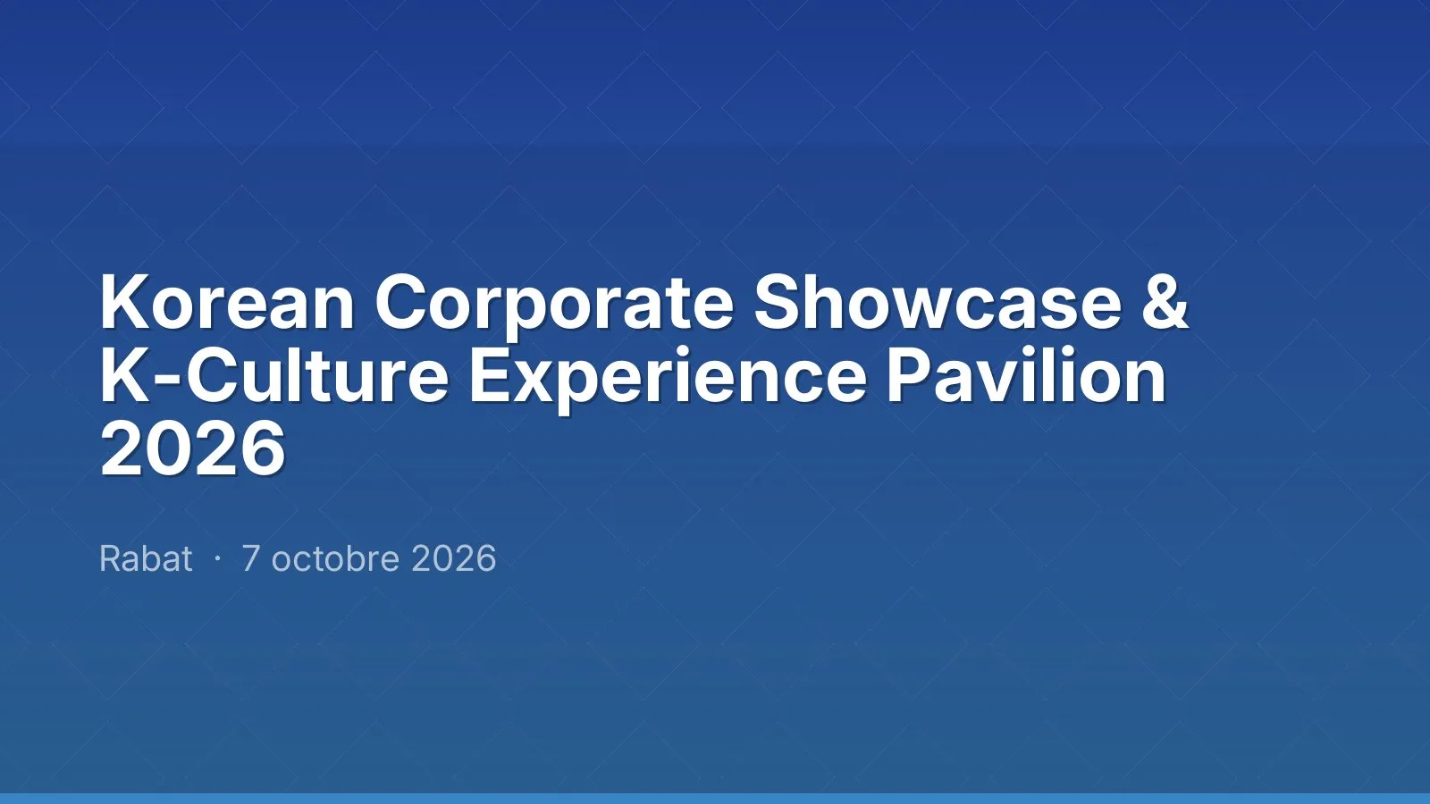 Korean Corporate Showcase & K-Culture Experience Pavilion 2026