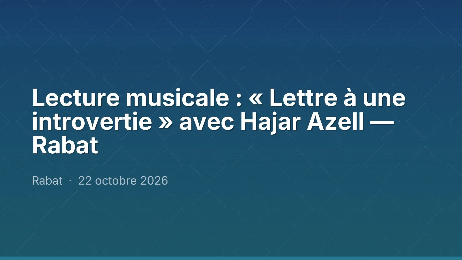 Lecture musicale : « Lettre à une introvertie » avec Hajar Azell — Rabat