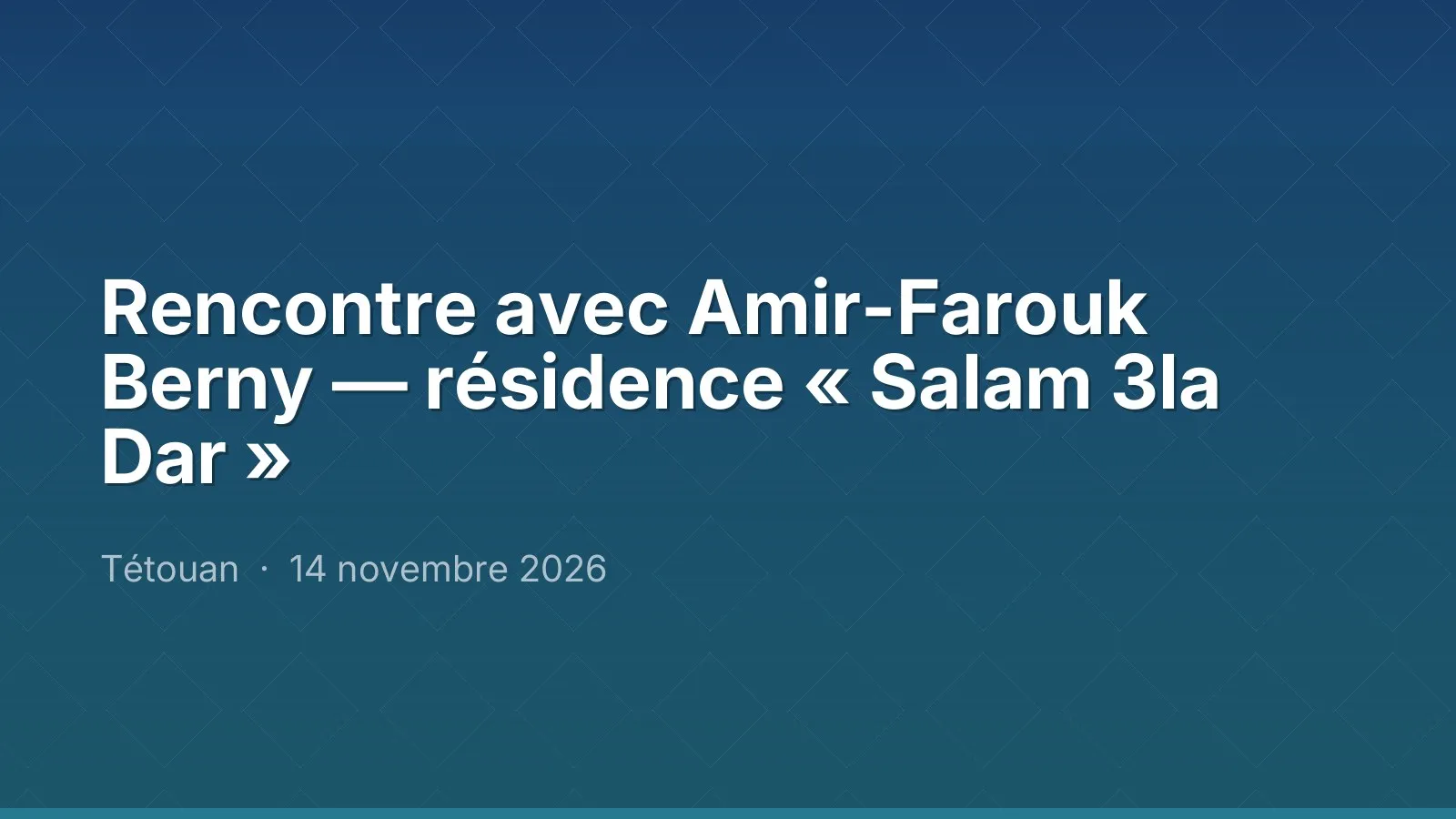 Rencontre avec Amir-Farouk Berny — résidence « Salam 3la Dar »