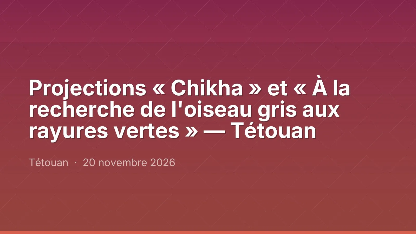 Projections « Chikha » et « À la recherche de l'oiseau gris aux rayures vertes » — Tétouan