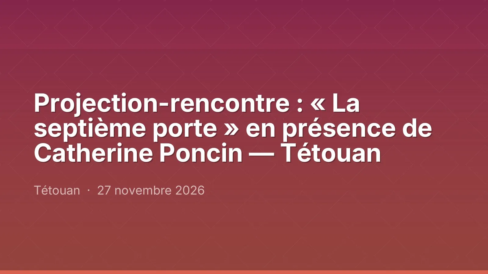 Projection-rencontre : « La septième porte » en présence de Catherine Poncin — Tétouan