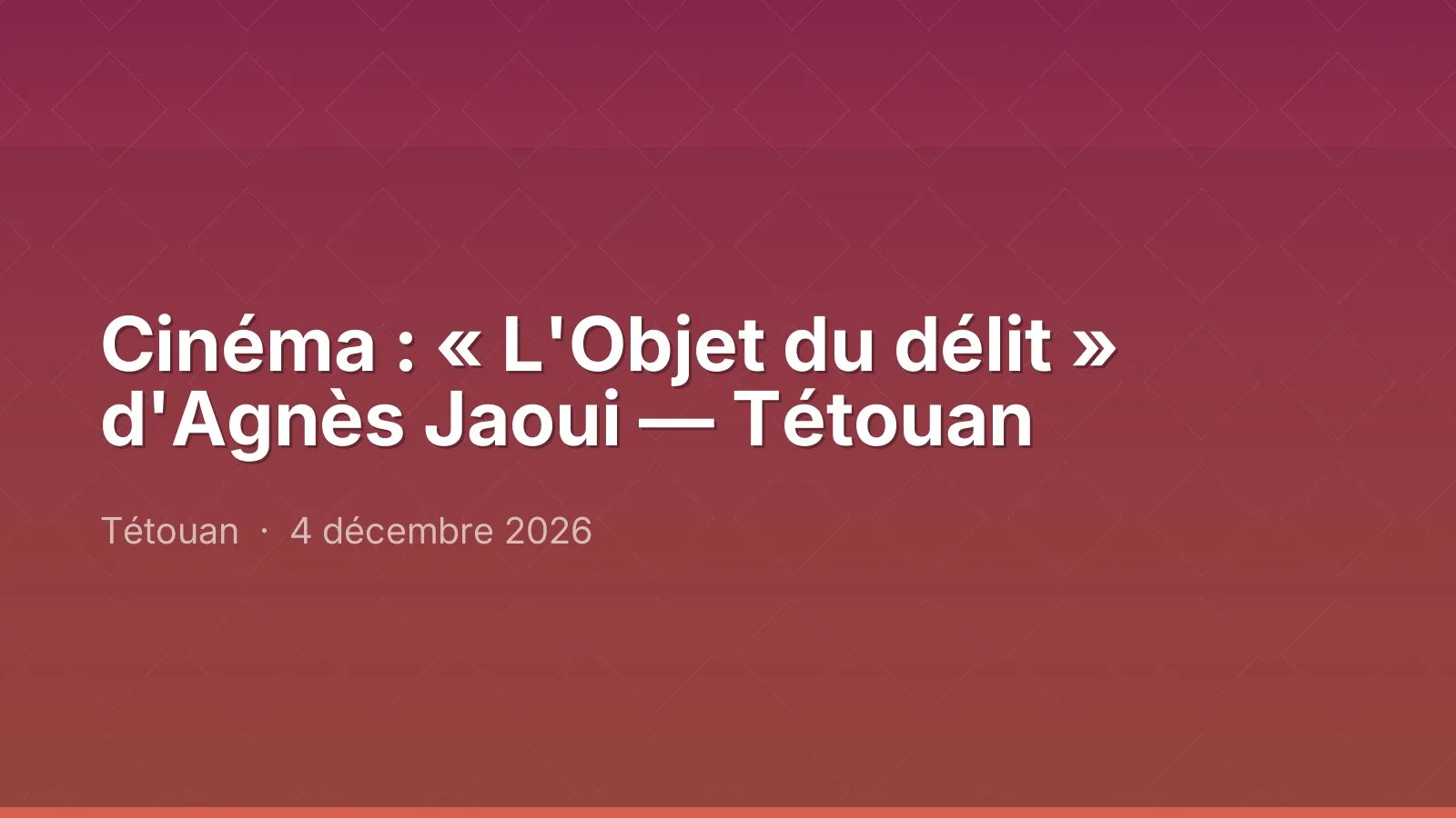 Cinéma : « L'Objet du délit » d'Agnès Jaoui — Tétouan