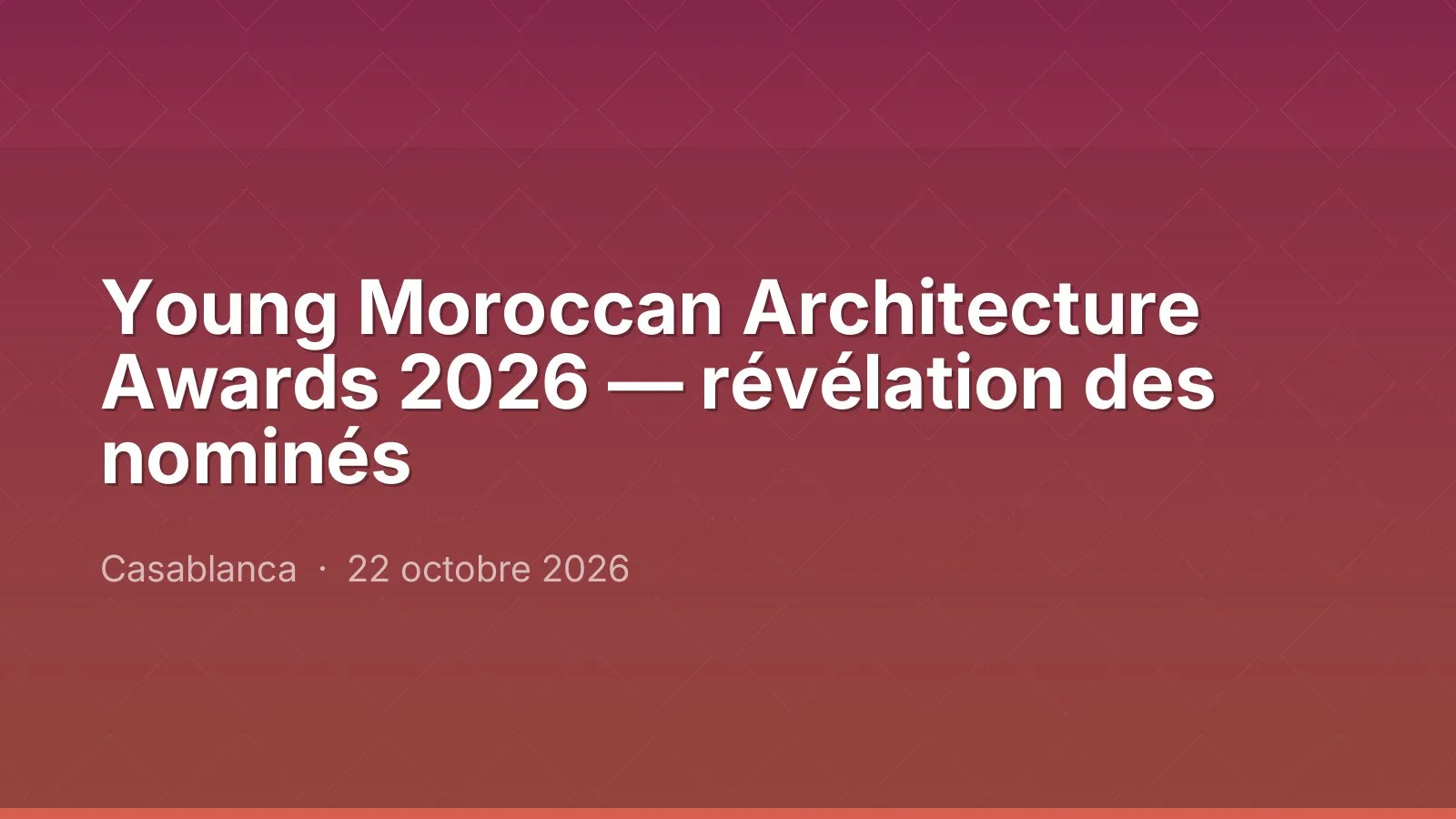 Young Moroccan Architecture Awards 2026 — révélation des nominés