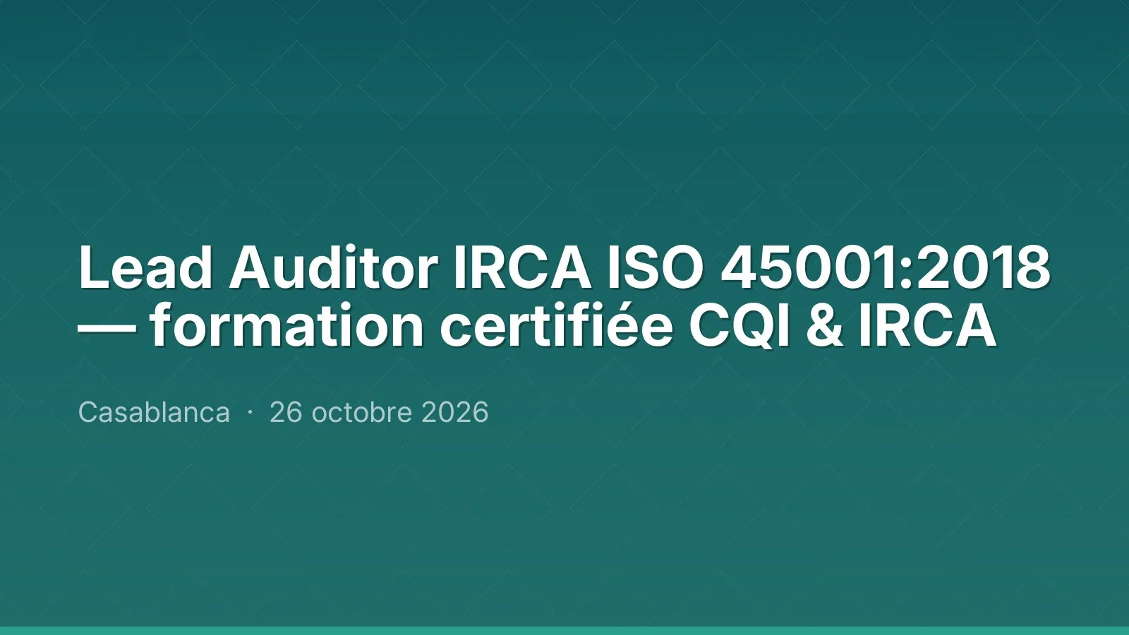 Lead Auditor IRCA ISO 45001:2018 — formation certifiée CQI & IRCA