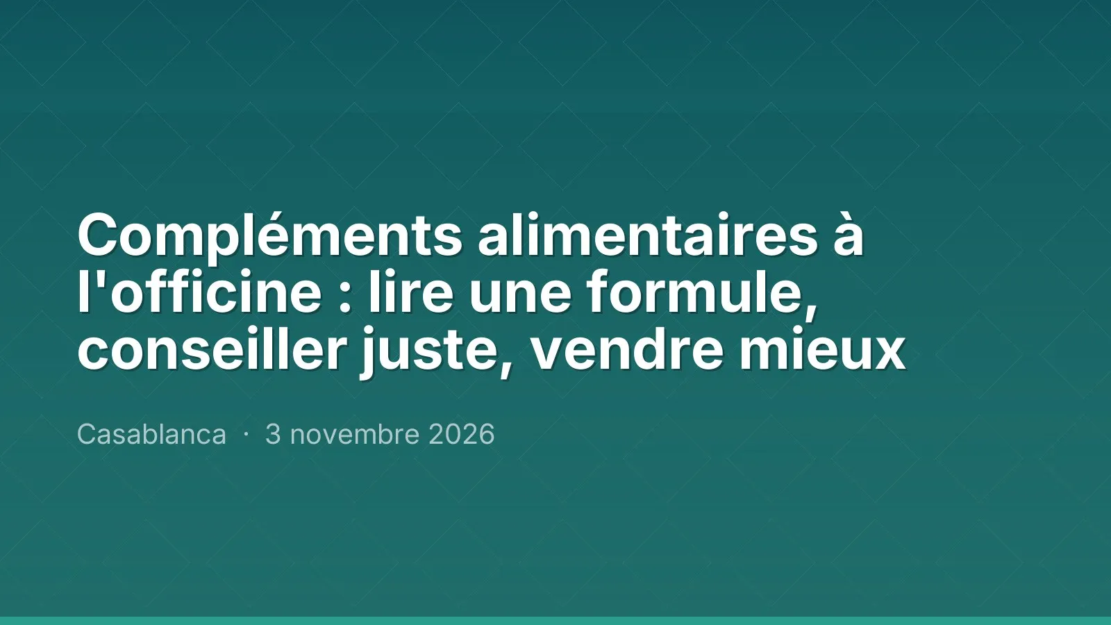 Compléments alimentaires à l'officine : lire une formule, conseiller juste, vendre mieux