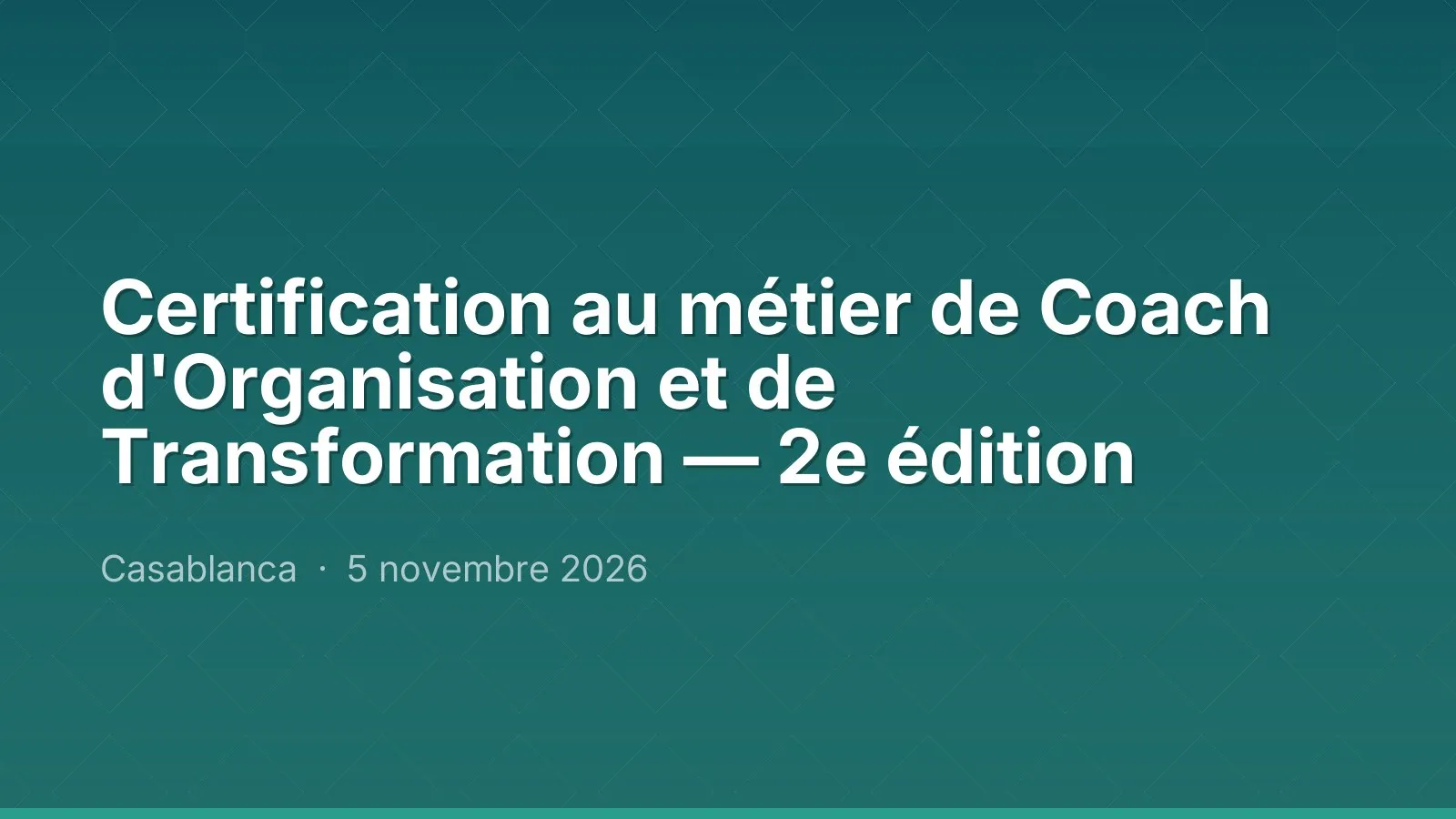 Certification au métier de Coach d'Organisation et de Transformation — 2e édition — Casablanca