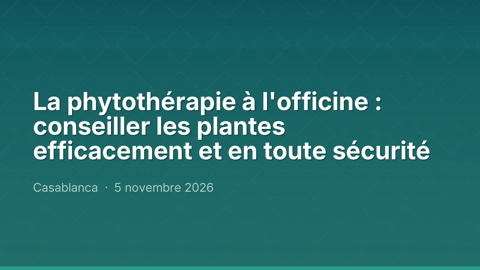 La phytothérapie à l'officine : conseiller les plantes efficacement et en toute sécurité