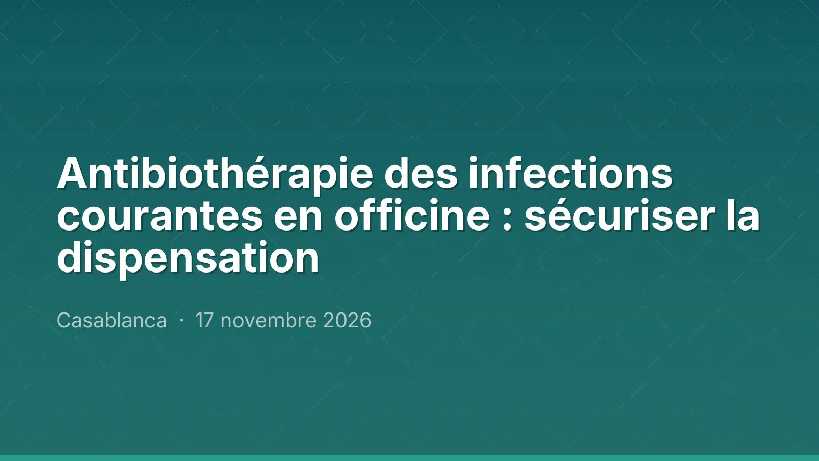 Antibiothérapie des infections courantes en officine : sécuriser la dispensation