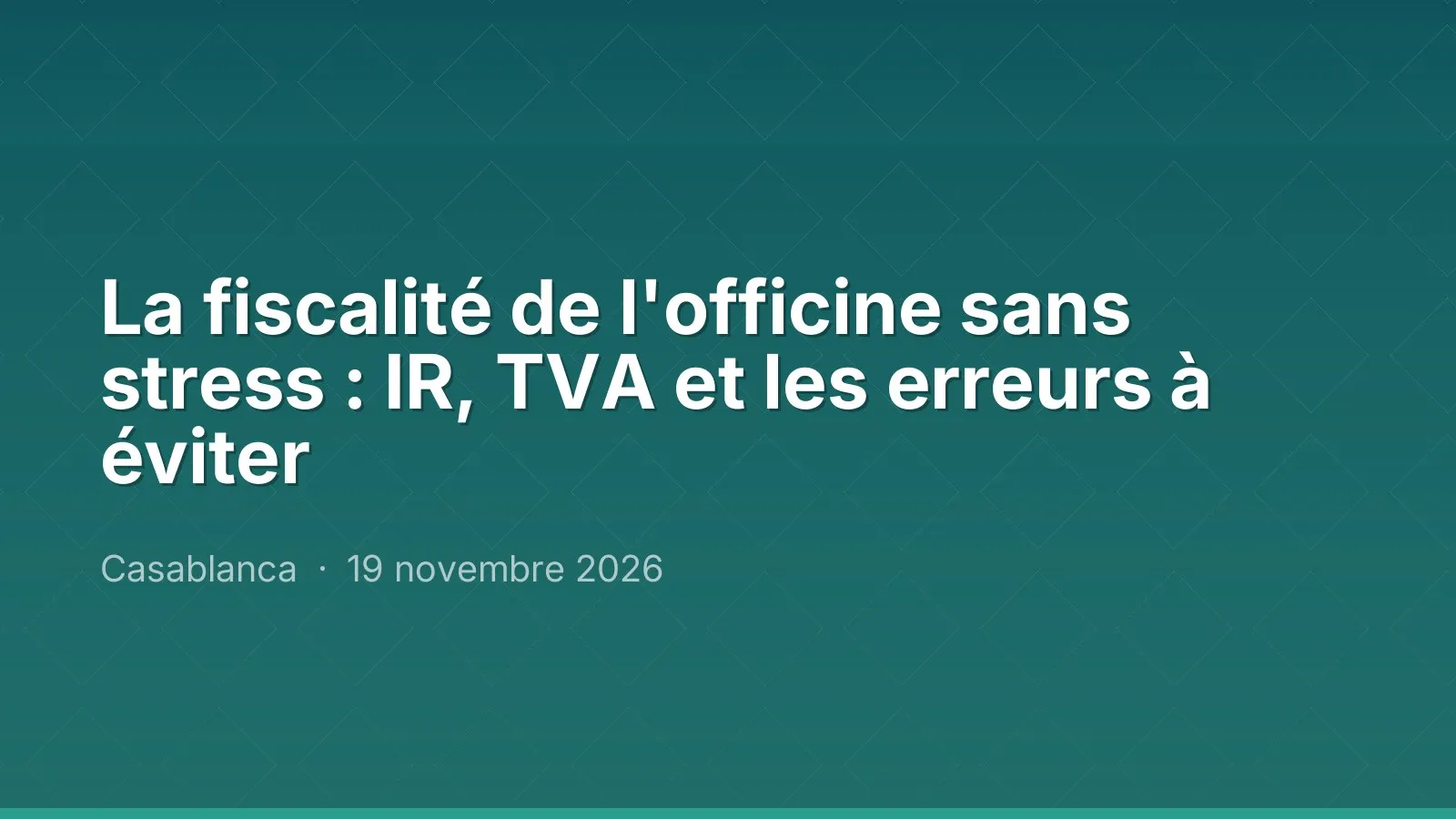 La fiscalité de l'officine sans stress : IR, TVA et les erreurs à éviter