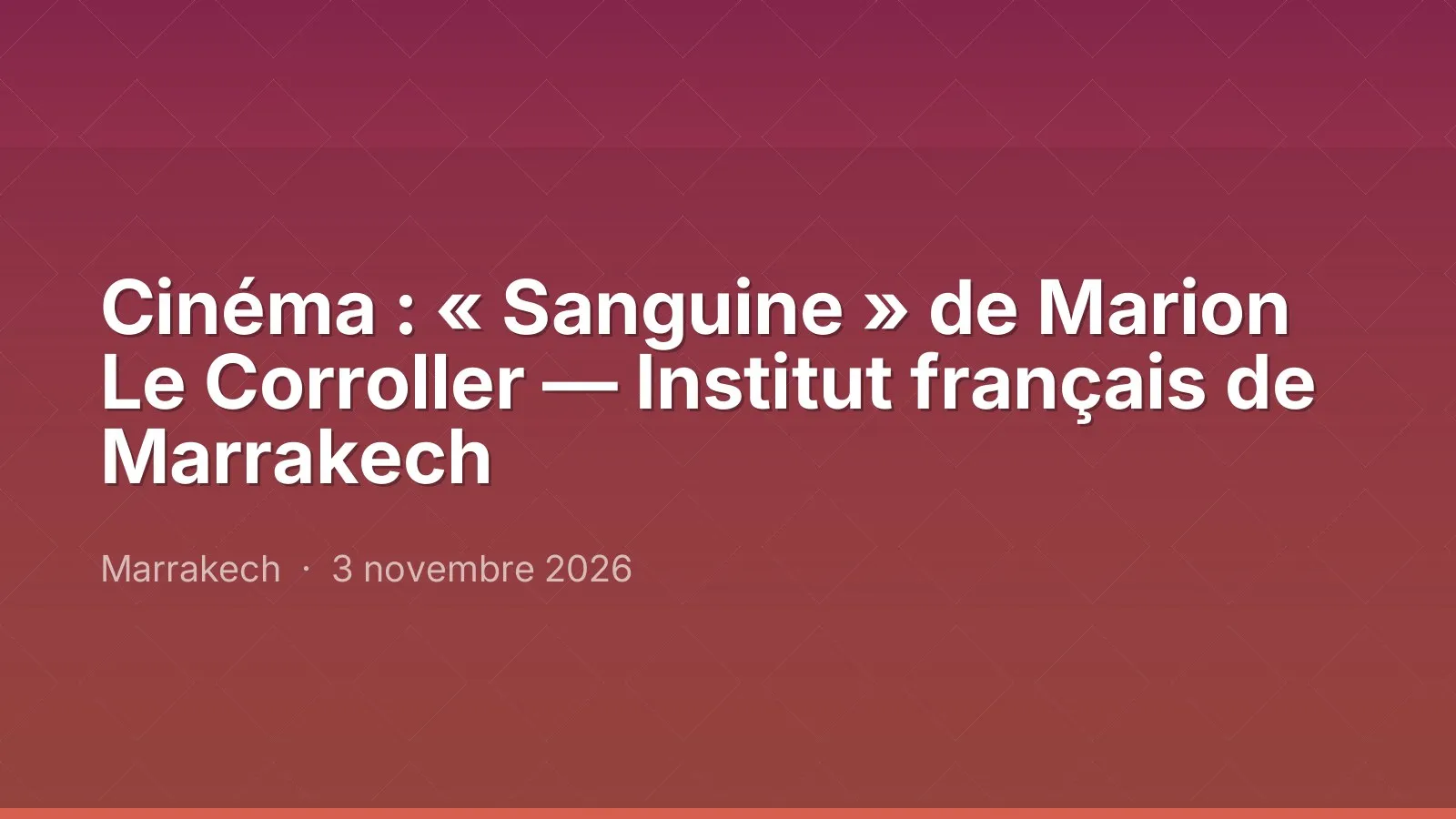 Cinéma : « Sanguine » de Marion Le Corroller — Institut français de Marrakech