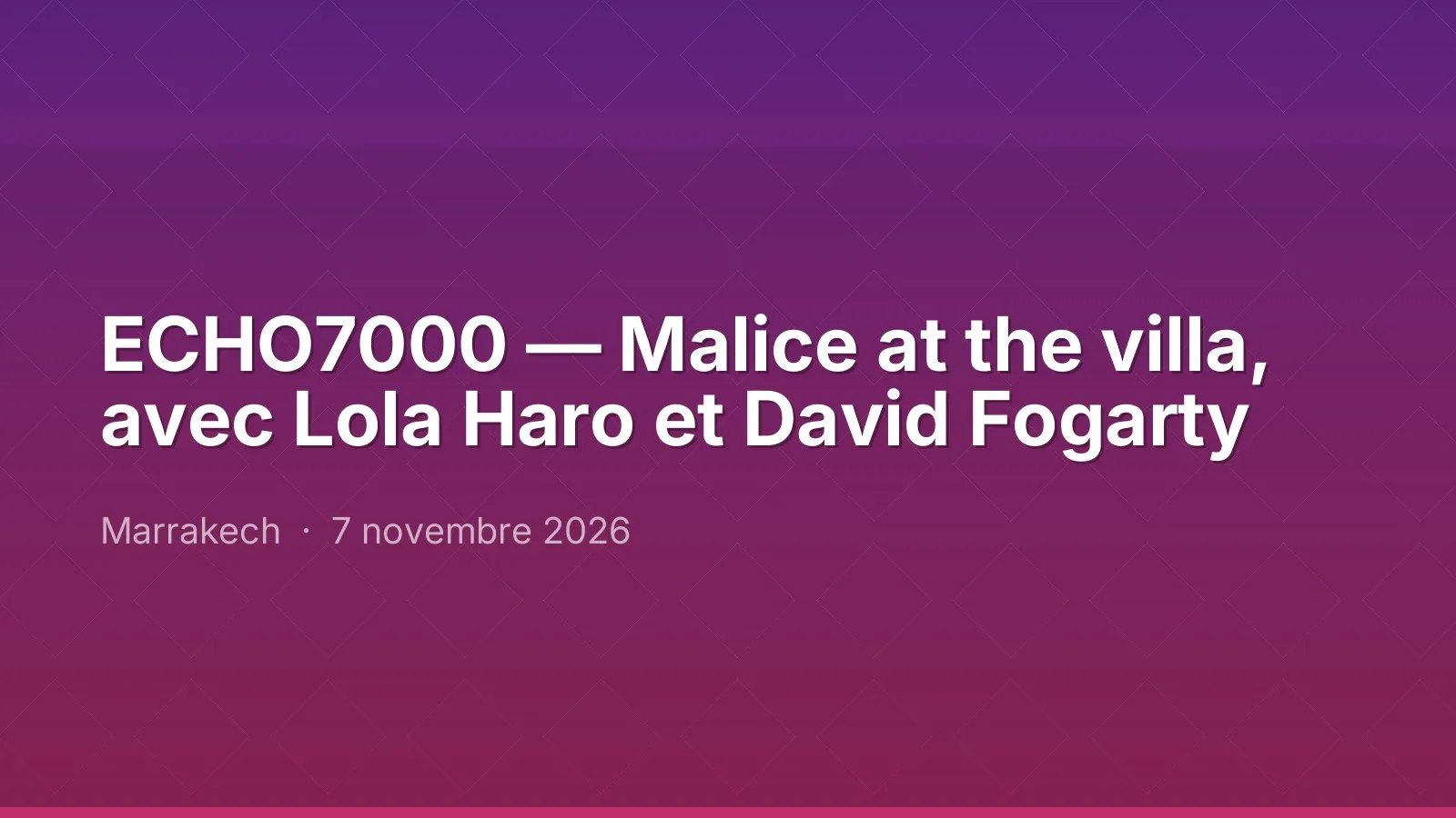 ECHO7000 — Malice at the villa, avec Lola Haro et David Fogarty