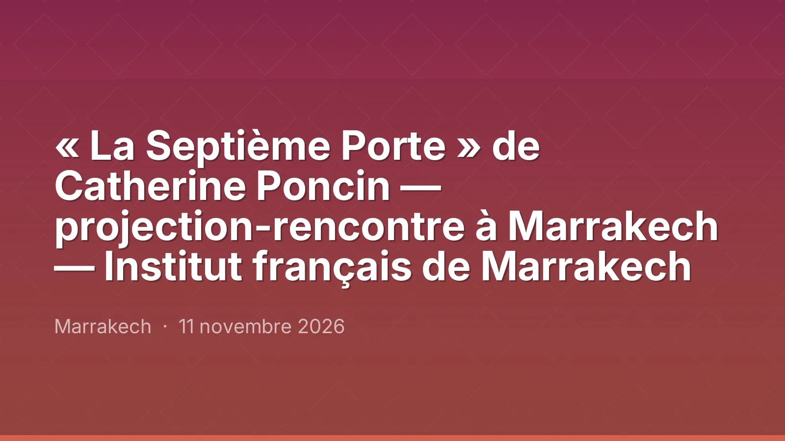 « La Septième Porte » de Catherine Poncin — projection-rencontre à Marrakech — Institut français de Marrakech
