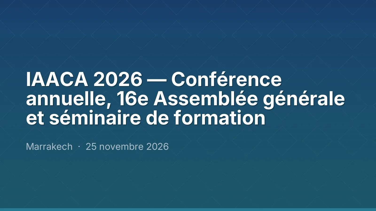 IAACA 2026 — Conférence annuelle, 16e Assemblée générale et séminaire de formation