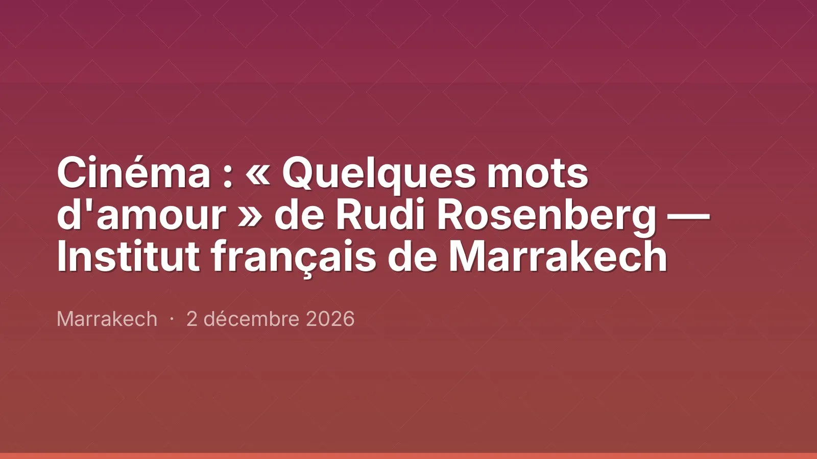 Cinéma : « Quelques mots d'amour » de Rudi Rosenberg — Institut français de Marrakech