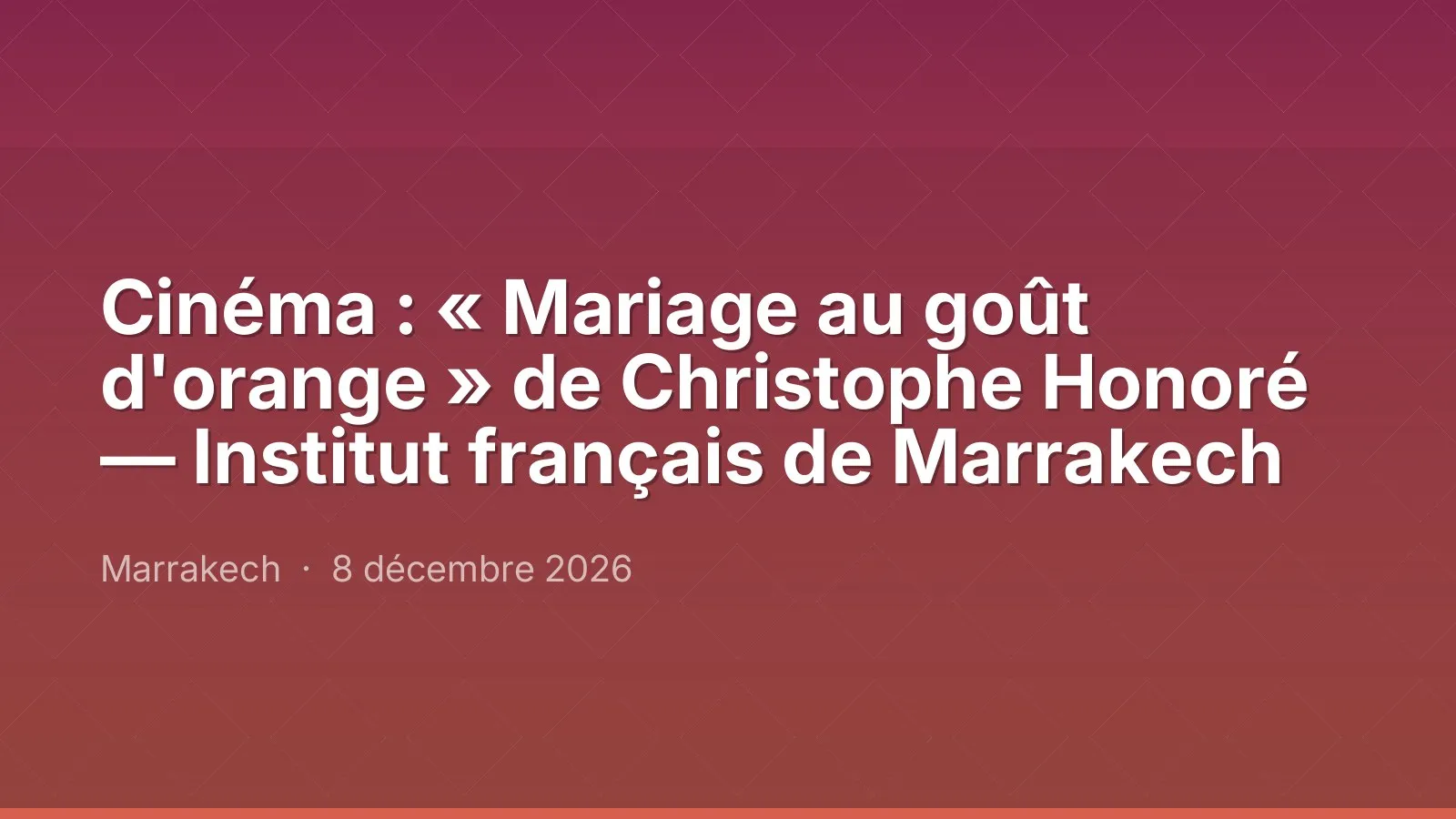 Cinéma : « Mariage au goût d'orange » de Christophe Honoré — Institut français de Marrakech